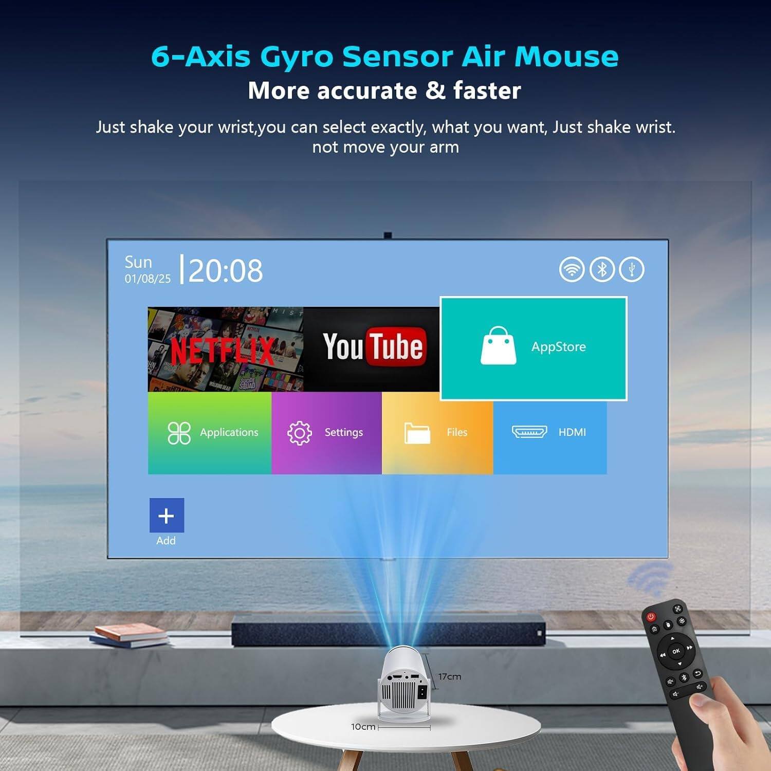 6-Axis Gyro Sensor Air Mouse  
More accurate & faster  
Just shake your wrist, you can select exactly what you want, Just shake wrist. not move your arm  

Sun 01/08/25 20:08  
NETFLIX YouTube AppStore Applications Settings Files HDMI + Add  

17cm  
10cm