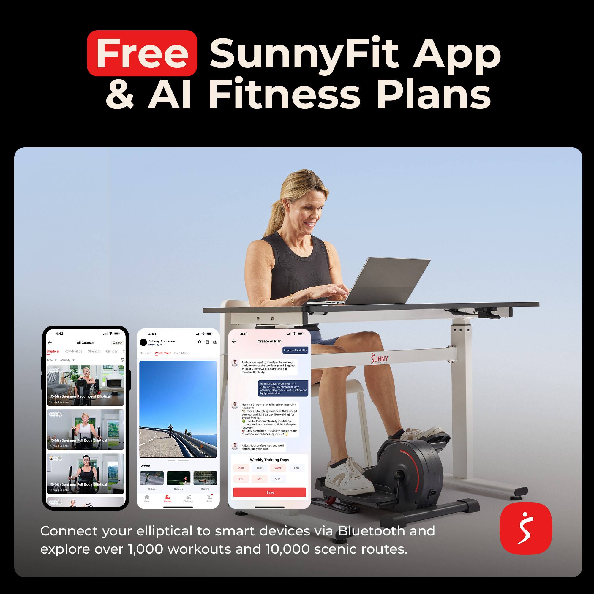 Free SunnyFit App & AI Fitness Plans

Connect your elliptical to smart devices via Bluetooth and explore over 1,000 workouts and 10,000 scenic routes.