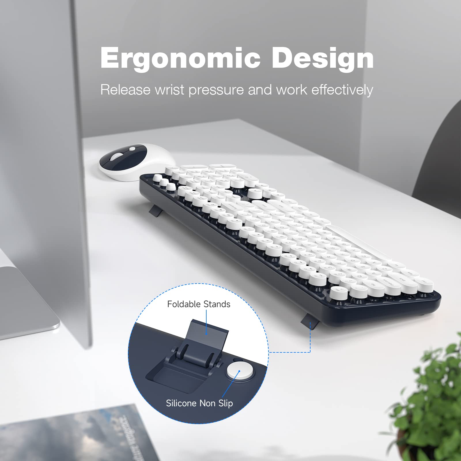 Ergonomic Design  
Release wrist pressure and work effectively  

Foldable Stands  
Silicone Non Slip