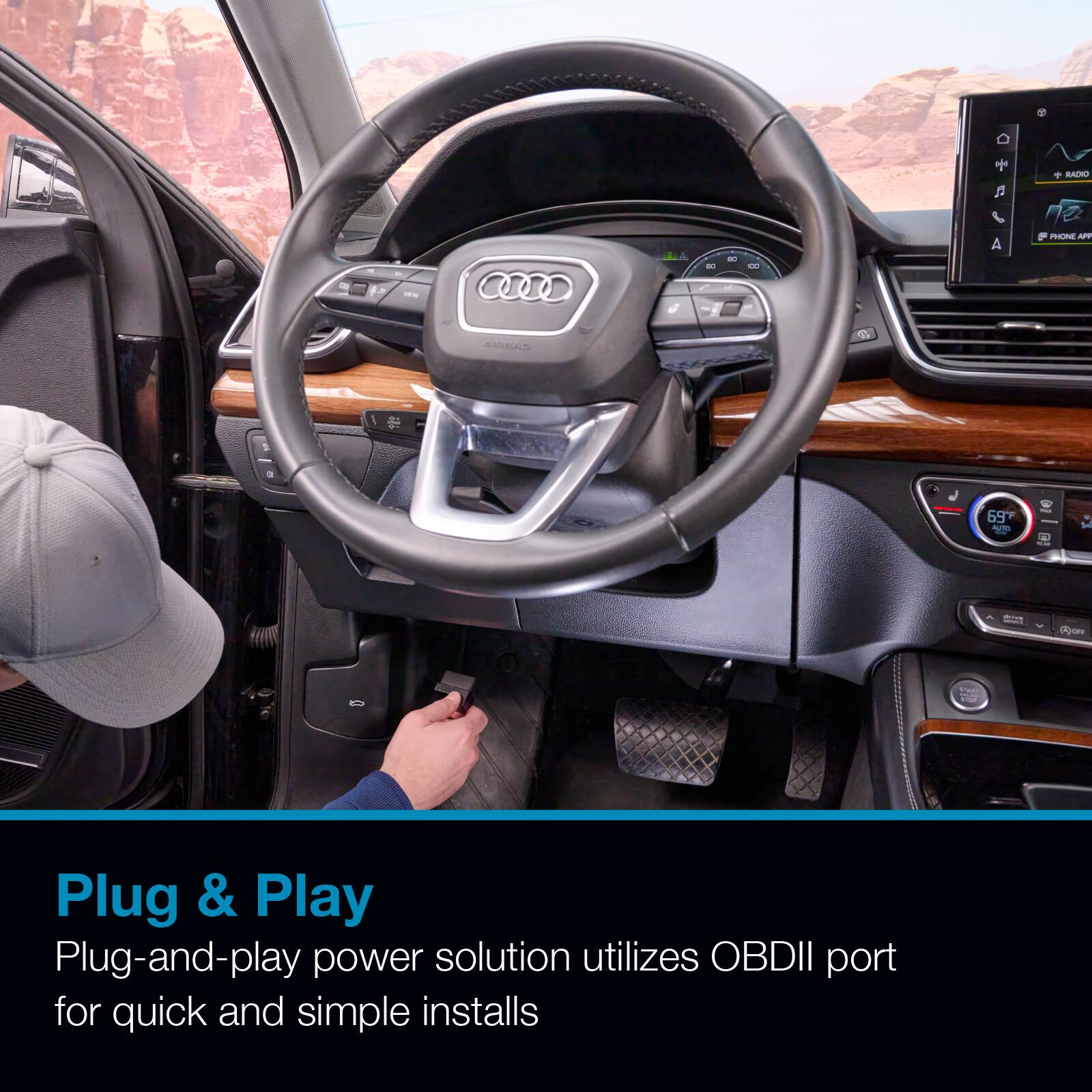 - D O A J 1 RACKO - - - AUDIRIAL 1 69F es -o 00-ar

Plug & Play
Plug-and-play power solution utilizes OBDII port for quick and simple installs