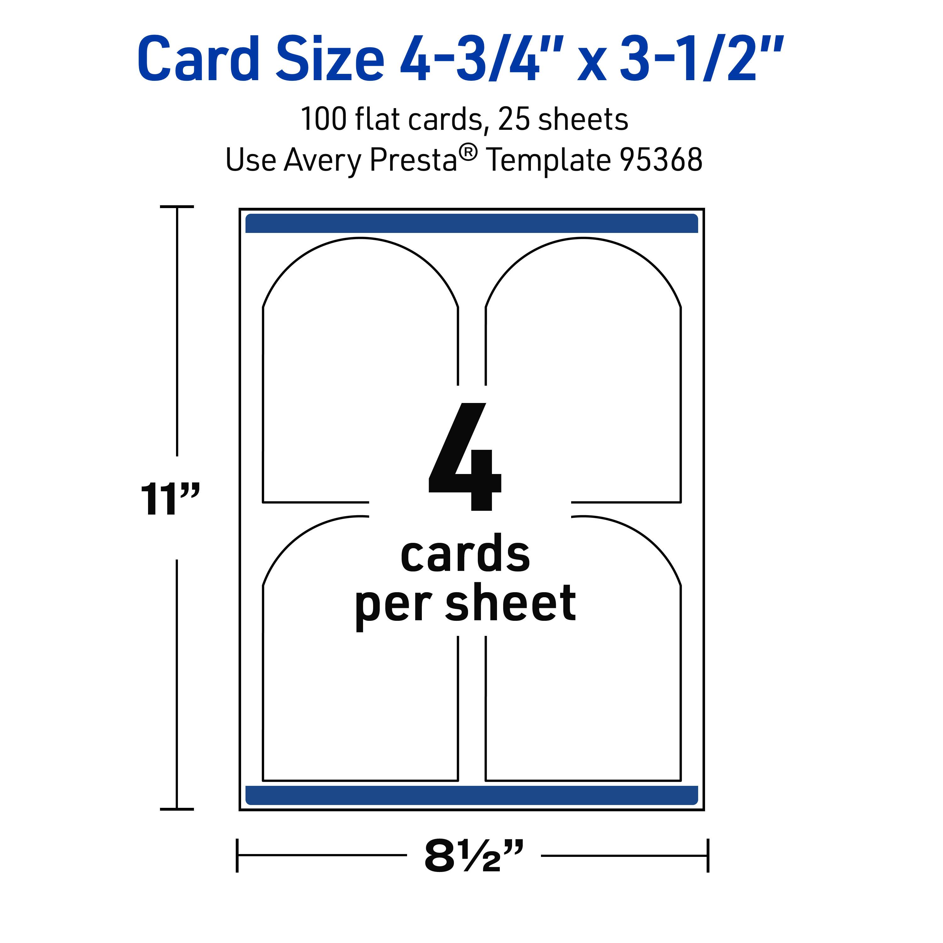 Card Size 4-3/4" x 3-1/2"  
100 flat cards, 25 sheets  
Use Avery Presta® Template 95368  
11" x 8-1/2"  
4 cards per sheet