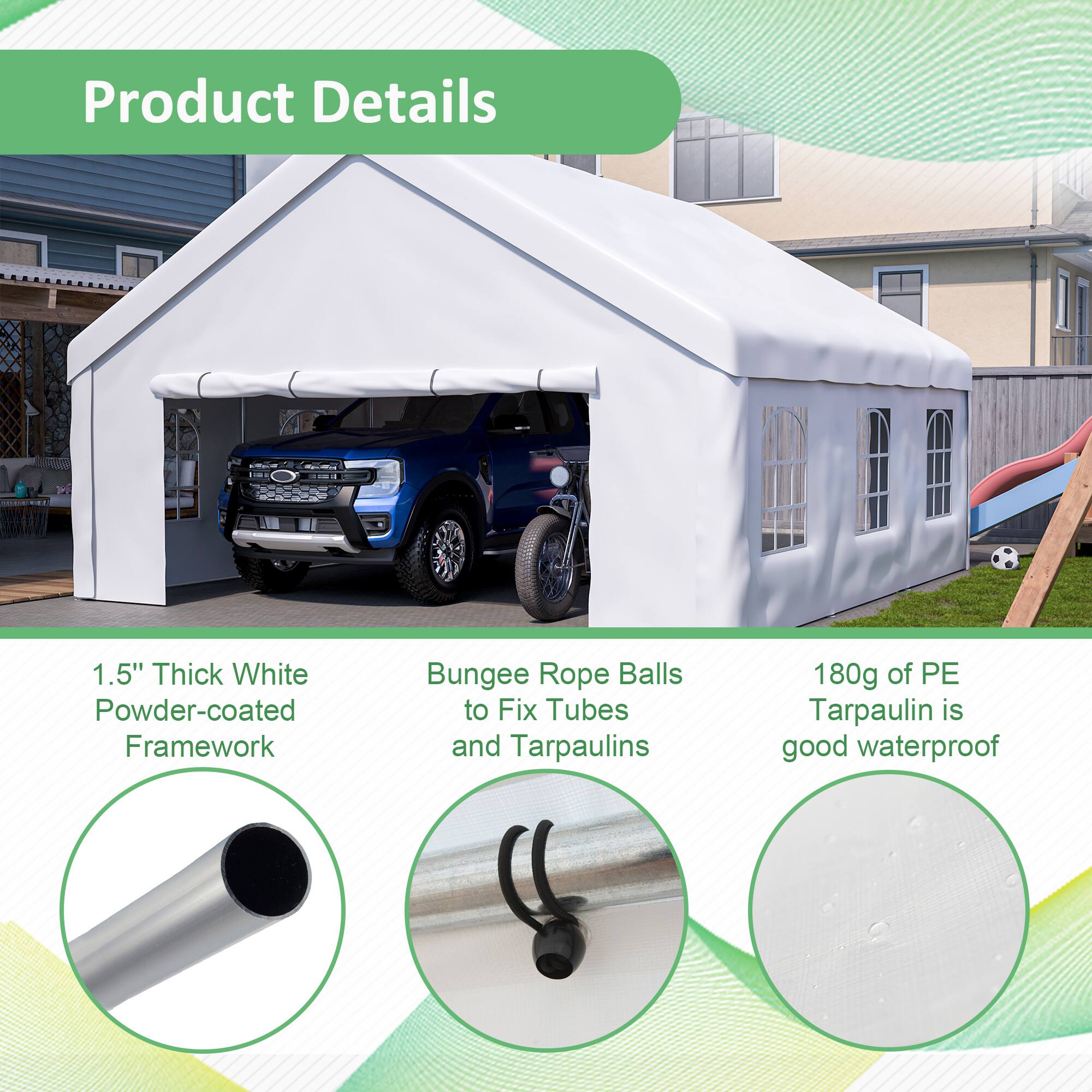 Product Details

1.5" Thick White Powder-coated Framework

Bungee Rope Balls to Fix Tubes and Tarpaulins

180g of PE Tarpaulin is good waterproof