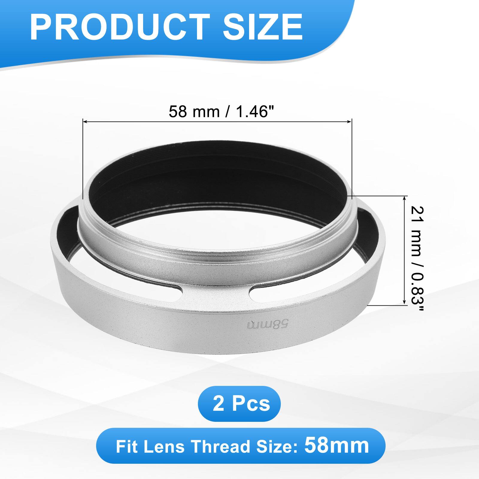 PRODUCT SIZE

58 mm / 1.46"  
21 mm / 0.83"  

2 Pcs  

Fit Lens Thread Size: 58mm