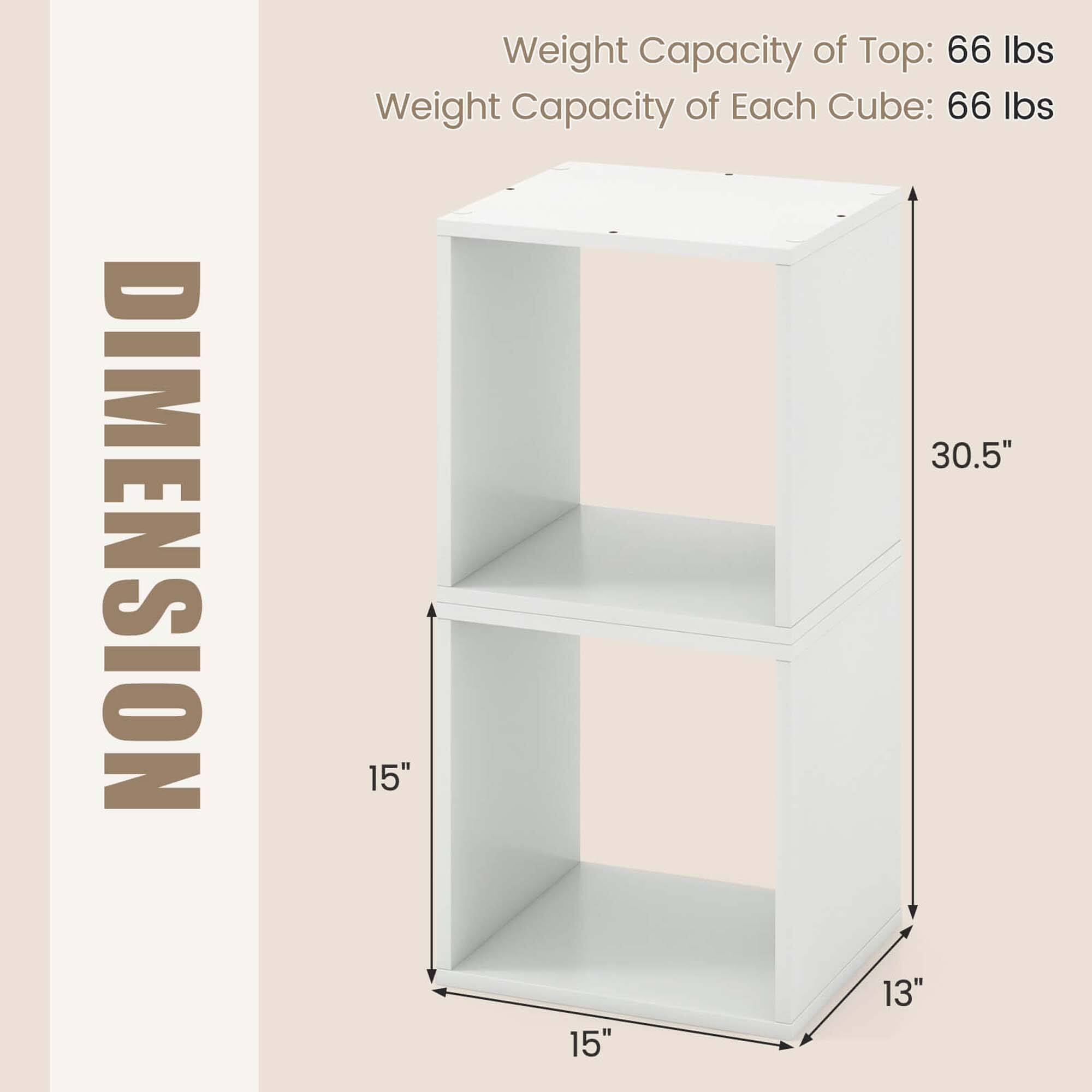 Dimension: 30.5" x 15" x 13"
Weight Capacity of Top: 66 lbs
Weight Capacity of Each Cube: 66 lbs