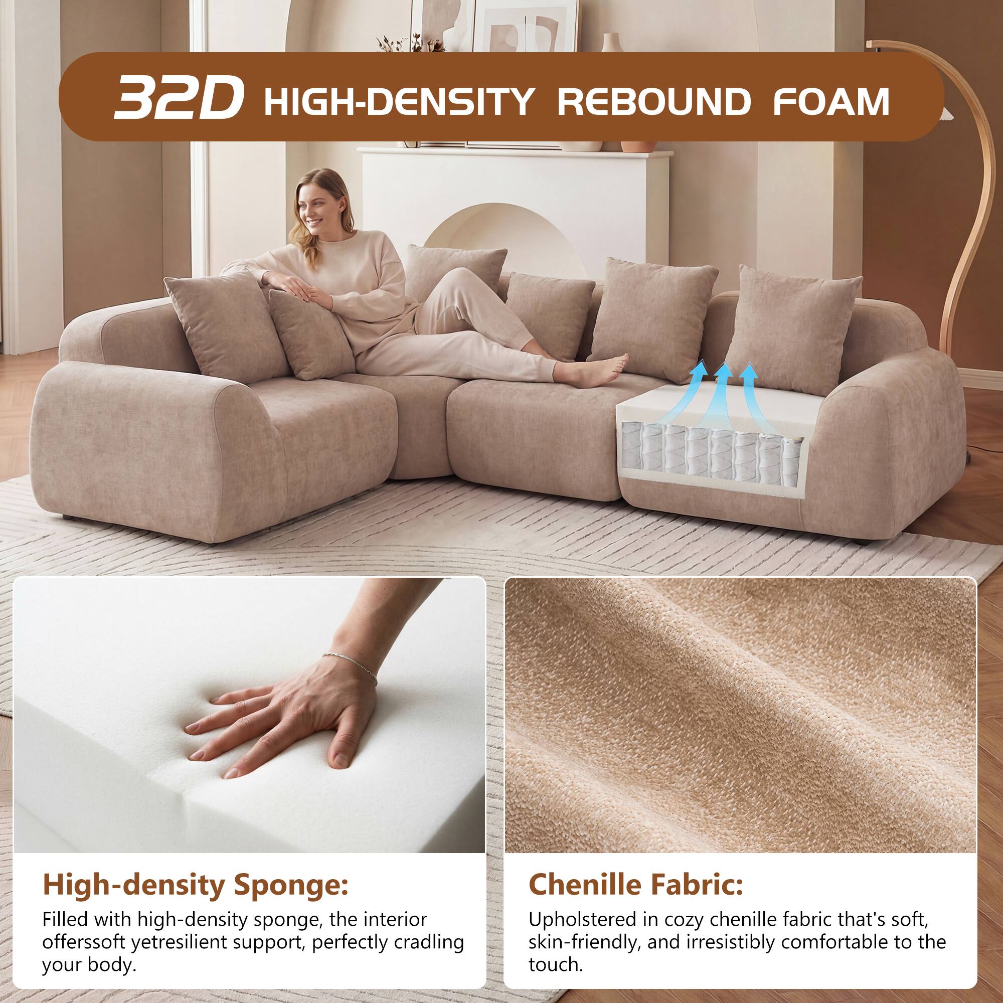 32D HIGH-DENSITY REBOUND FOAM

High-density Sponge: Filled with high-density sponge, the interior offers soft yet resilient support, perfectly cradling your body.

Chenille Fabric: Upholstered in cozy chenille fabric that's soft, skin-friendly, and irresistibly comfortable to the touch.