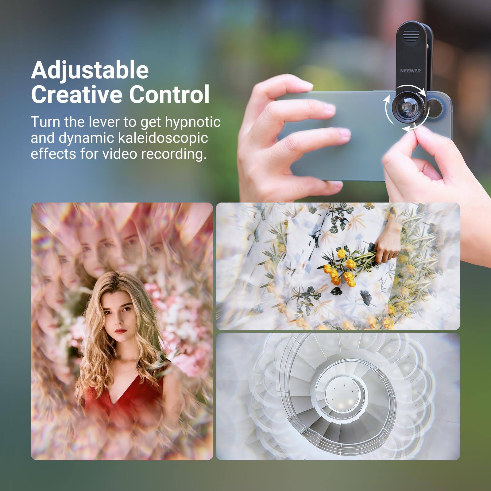 Adjustable Creative Control  
Turn the lever to get hypnotic and dynamic kaleidoscopic effects for video recording.