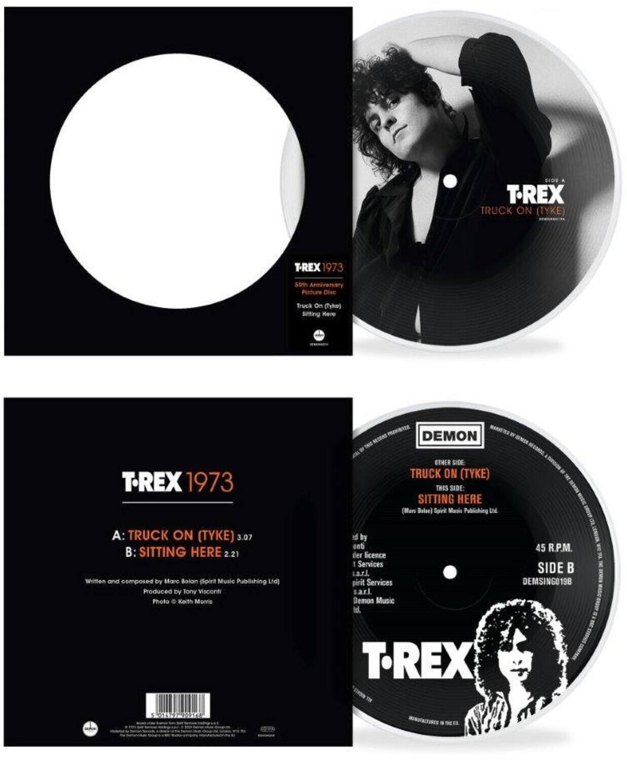 **T-REX 1973**

**SIDE A**
- TRUCK ON (TYKE) 3.07

**SIDE B**
- SITTING HERE 2.21

Written and composed by Marc Bolan (Spirit Music Publishing Ltd)
Produced by Tony Visconti
Photo © Keith Morris

**DEMON**
- TRUCK ON (TYKE)
- SITTING HERE

45 R.P.M.
SIDE B
DEMSING0198

**T-REX 1973**
- A: TRUCK ON (TYKE) 3.07
- B: SITTING HERE 2.21

Produced by Tony Visconti
Photo © Keith Morris

Licensed by Spirit Music Publishing Ltd
Demon Music Ltd.