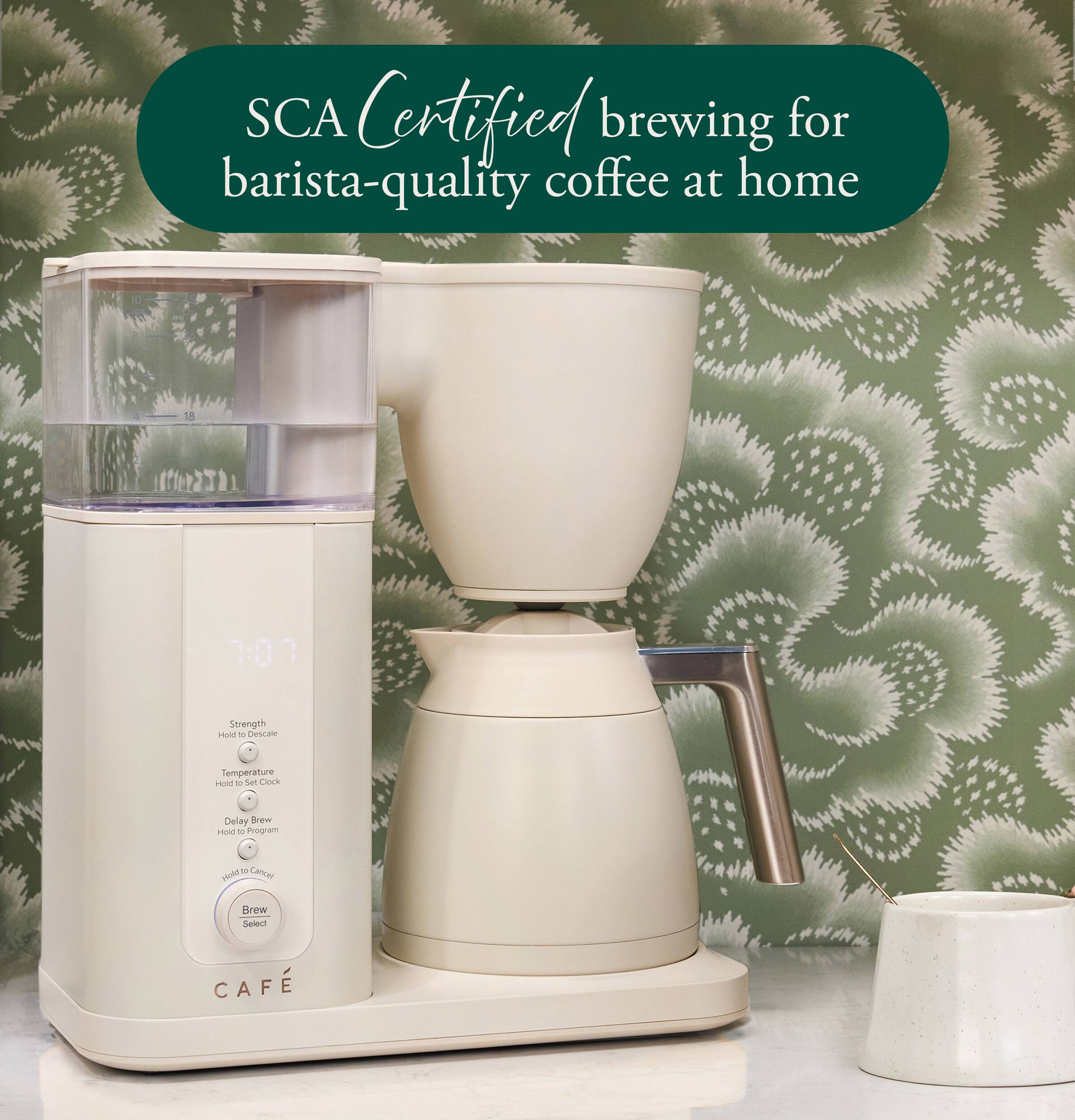 SCA Certified brewing for barista-quality coffee at home

Strength Hold 10
Descal
Temperature Hold = Set Clock
Delay Brew Hold a Program
to cancel Hold,
Brew Select
CAF