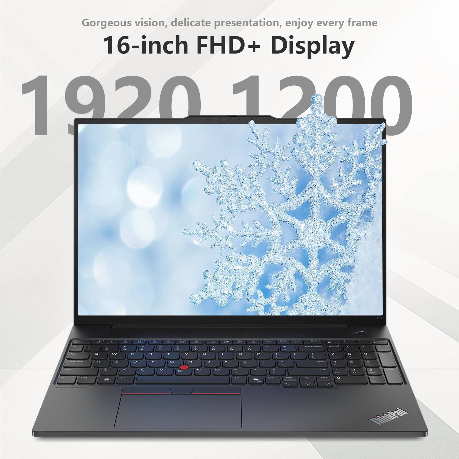 Gorgeous vision, delicate presentation, enjoy every frame  
16-inch FHD+ Display  
1920 x 1200