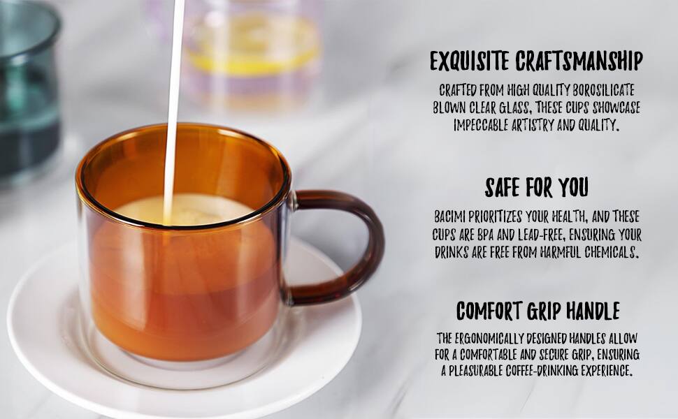**EXQUISITE CRAFTSMANSHIP**  
Crafted from high-quality borosilicate blown clear glass, these cups showcase impeccable artistry and quality.

**SAFE FOR YOU**  
Bacimi prioritizes your health, and these cups are BPA and lead-free, ensuring your drinks are free from harmful chemicals.

**COMFORT GRIP HANDLE**  
Ergonomically designed handles allow for a comfortable and secure grip, ensuring a pleasurable coffee-drinking experience.