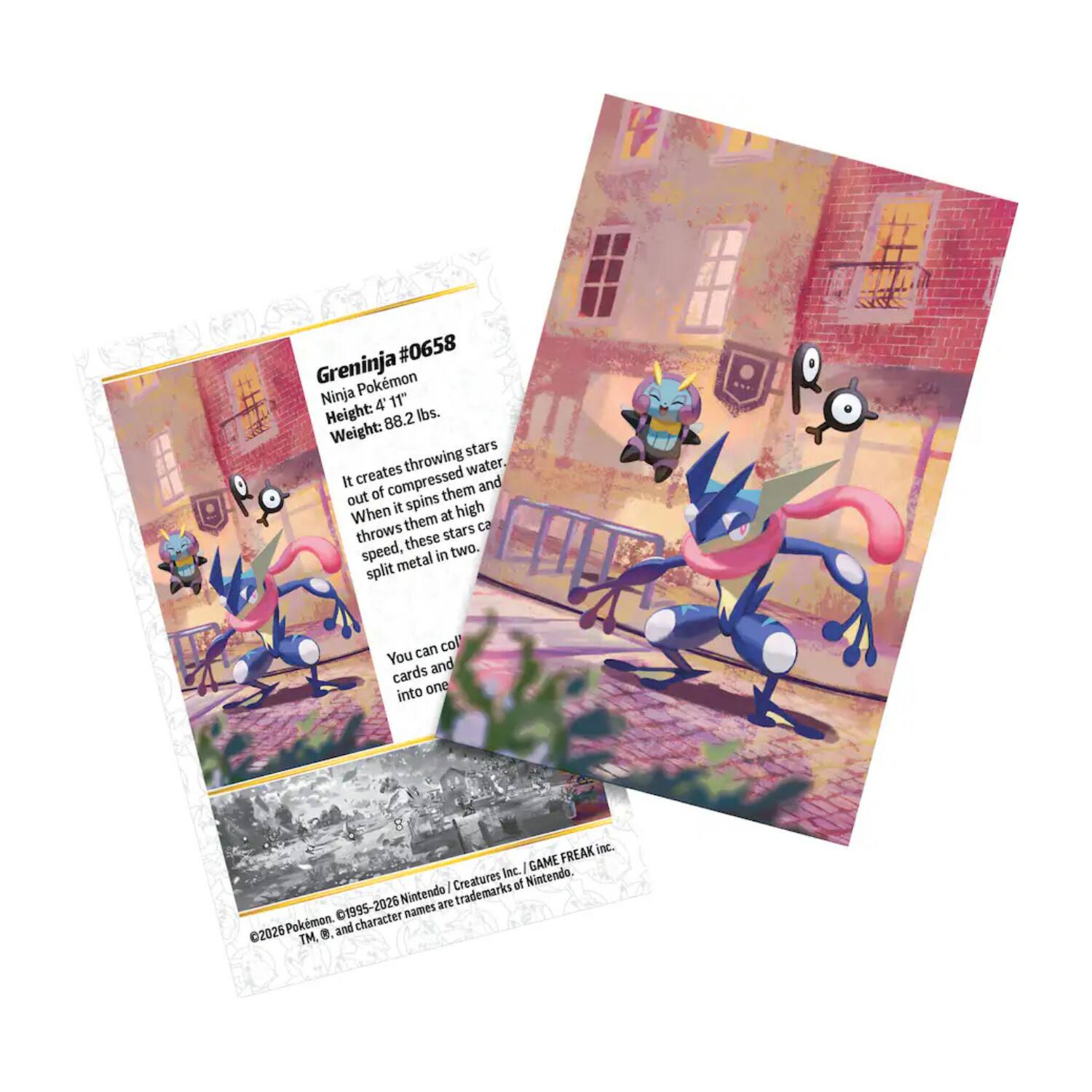 Greninja #0658  
Ninja Pokémon  
Height: 4'11"  
Weight: 88.2 lbs.  

It creates throwing stars out of compressed water. When it spins them and throws them at high speed, these stars can split metal in two.  

You can collect cards and turn them into one.  

©2026 Pokémon. C1995-2026 Nintendo / Creatures Inc. / GAME FREAK inc.  
TM, ®, and character names are trademarks of Nintendo.
