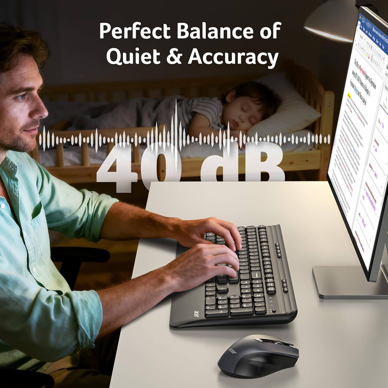 Perfect Balance of Quiet & Accuracy  
40 dB