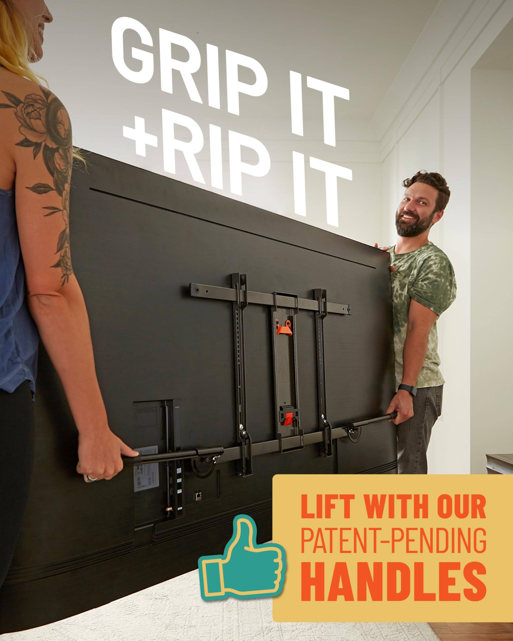 GRIP IT + RIP IT
LIFT WITH OUR PATENT-PENDING HANDLES