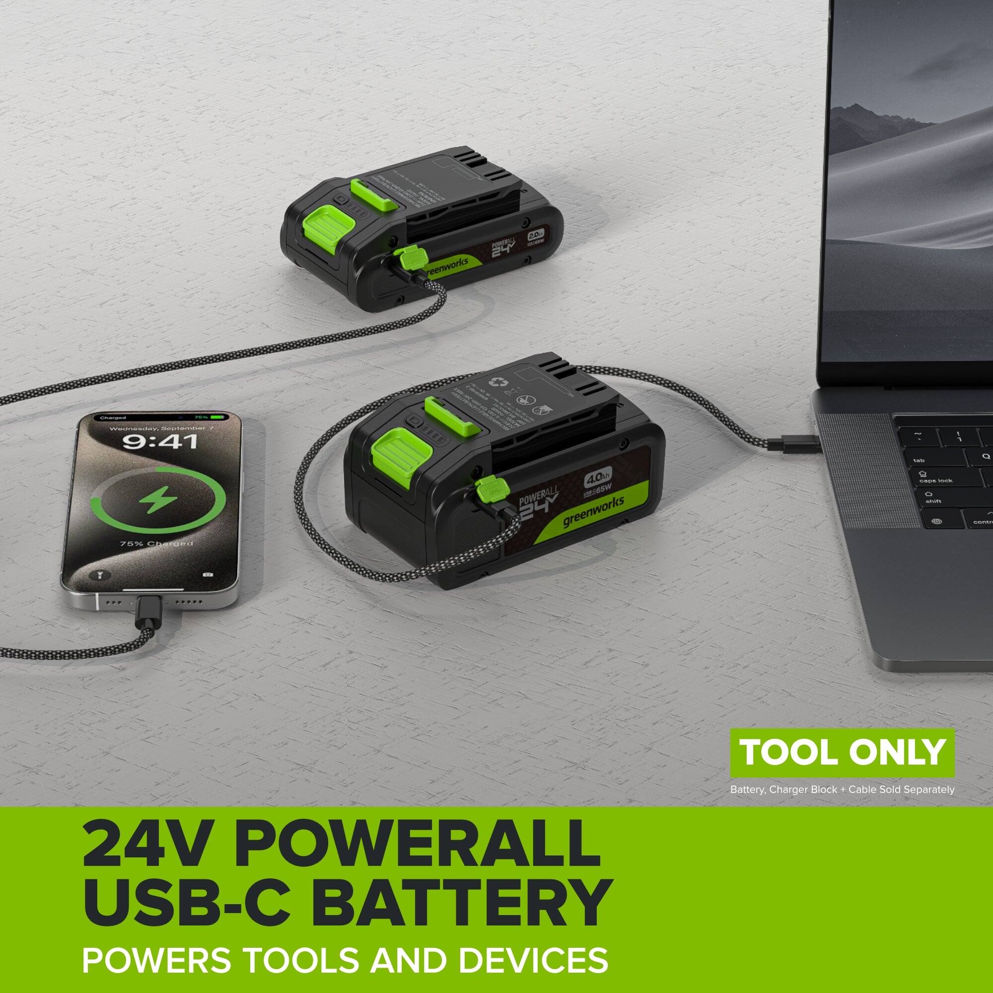 20 PRODUCTS greenworks

041
Changed
-
Wednesday, September 9:41 % Charged
4.0 POWERALL 24V greenworks
: 1 - cape - shift
Q " SAUDIO
I
...
.....
TOOL ONLY
24V POWERALL USB-C BATTERY POWERS TOOLS AND DEVICES
Battery, Charger Block + Cable Sold Separately
