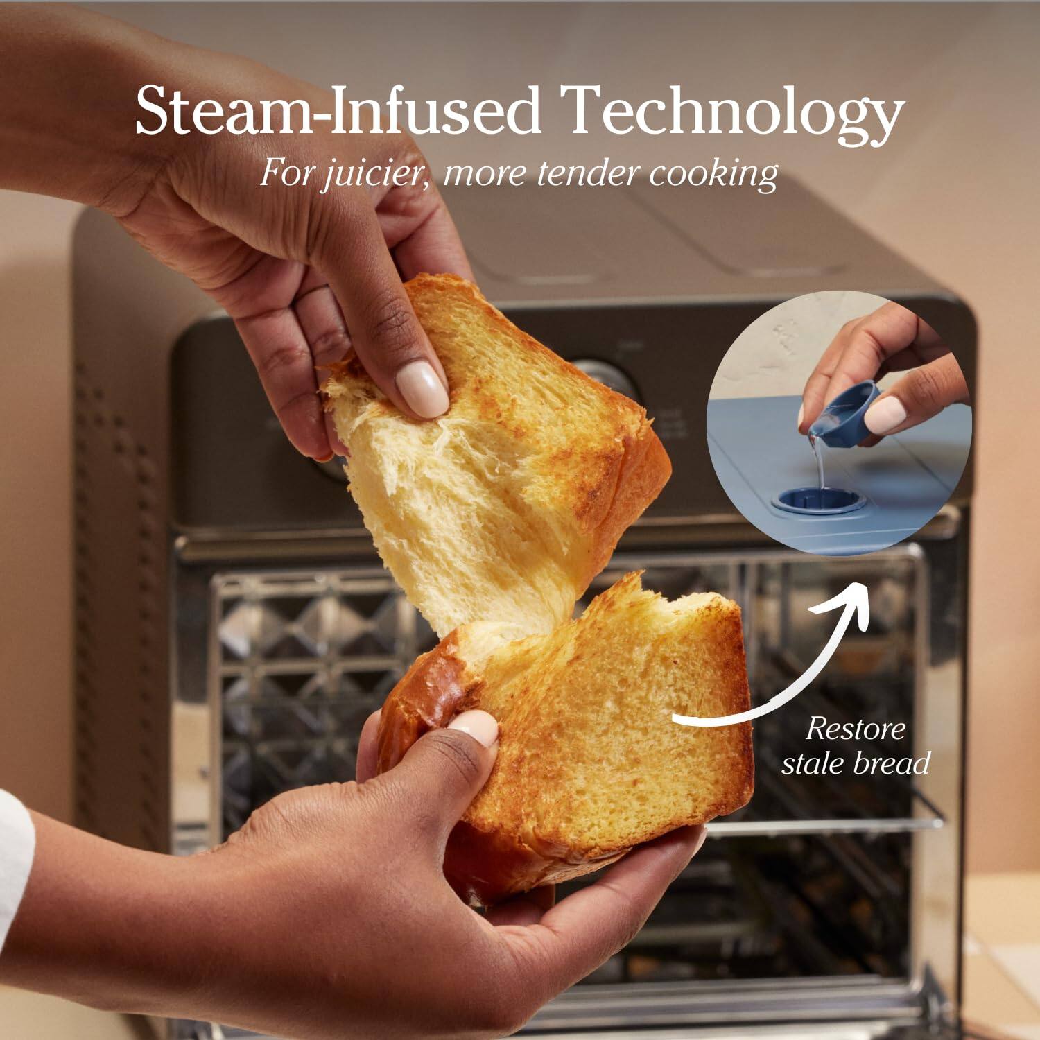 Steam-Infused Technology  
For juicier, more tender cooking  

Restore stale bread