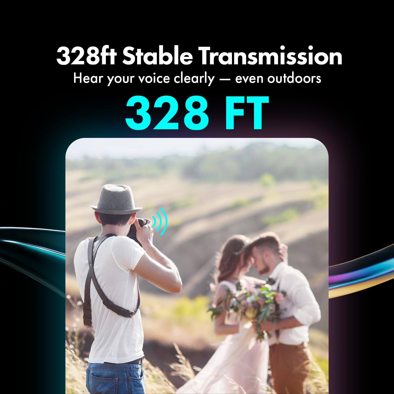 328ft Stable Transmission  
Hear your voice clearly — even outdoors  
328 FT