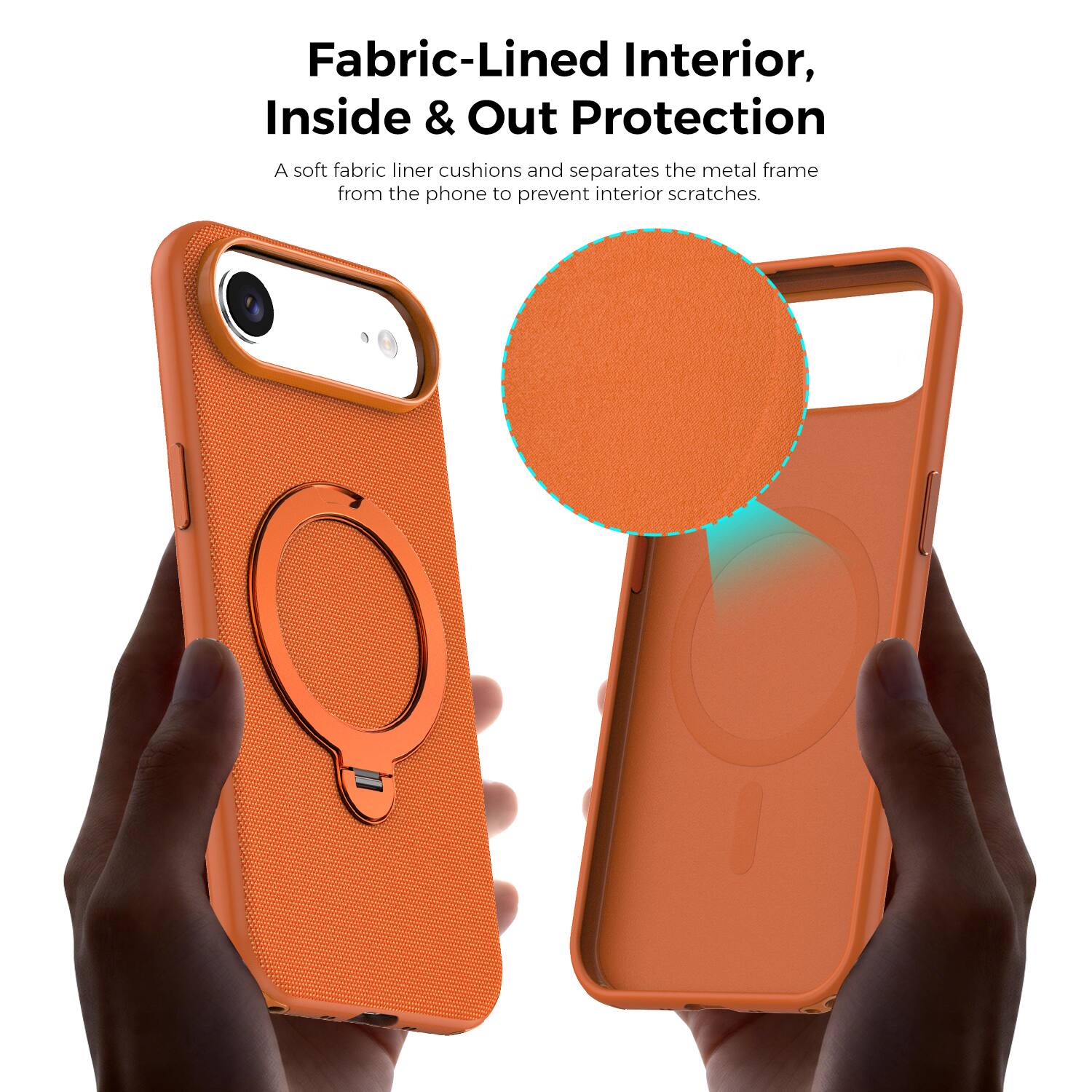 Fabric-Lined Interior, Inside & Out Protection  
A soft fabric liner cushions and separates the metal frame from the phone to prevent interior scratches.