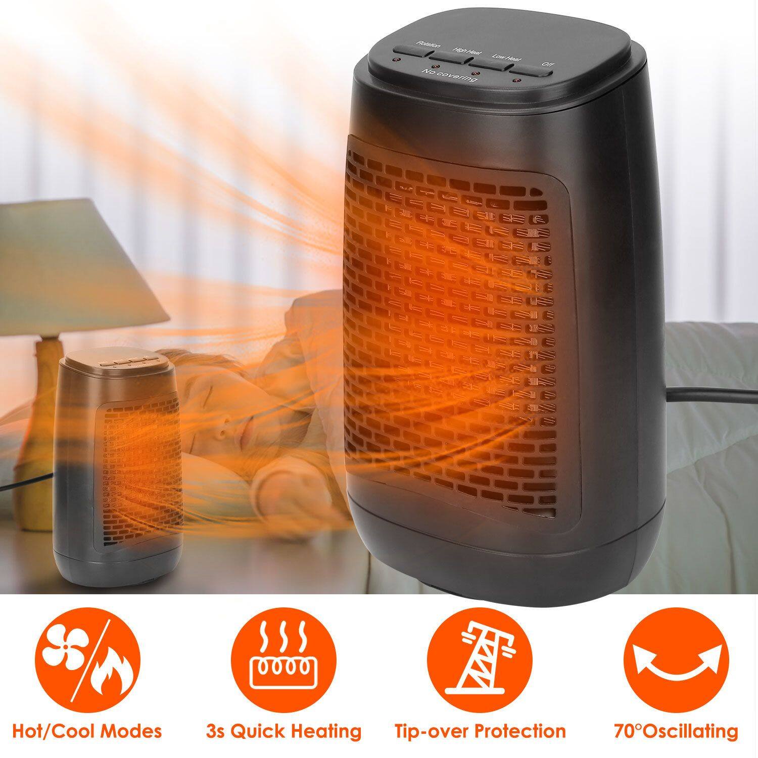 - Hot/Cool Modes
- 3s Quick Heating
- Tip-over Protection
- 70° Oscillating