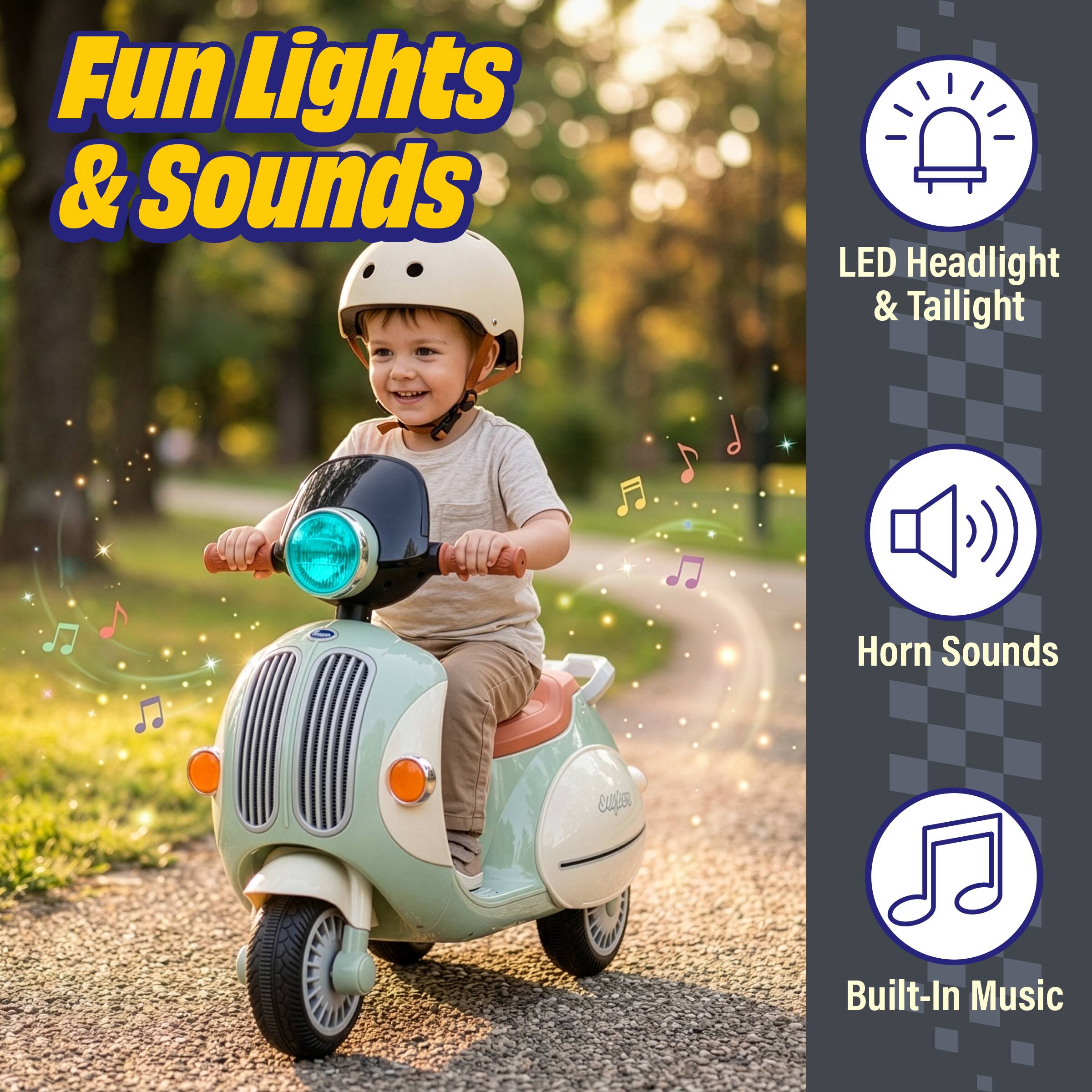 Fun Lights & Sounds

LED Headlight & Taillight

Horn Sounds

Built-In Music