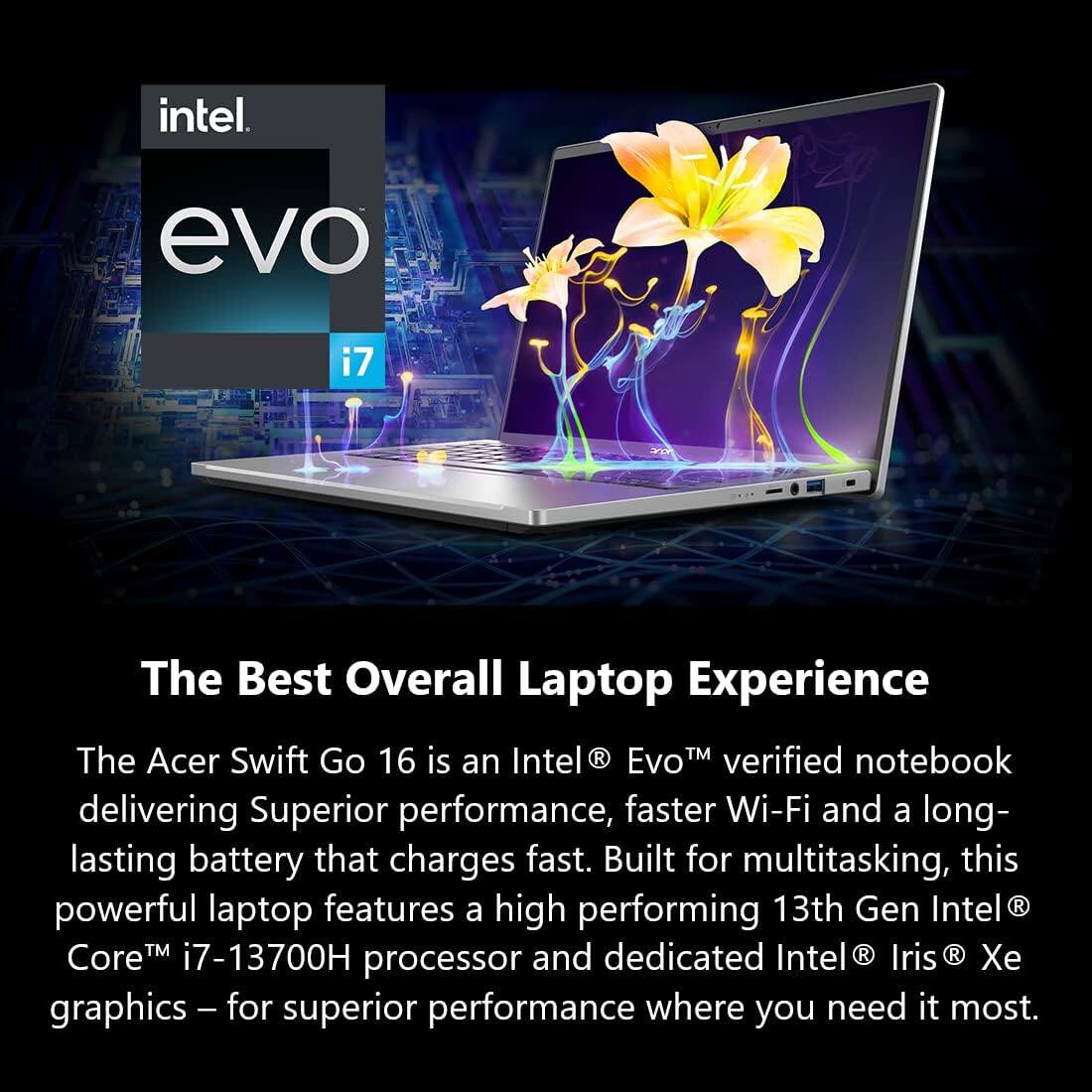 intel. evo i7

The Best Overall Laptop Experience

The Acer Swift Go 16 is an Intel® Evo™ verified notebook delivering Superior performance, faster Wi-Fi and a long-lasting battery that charges fast. Built for multitasking, this powerful laptop features a high performing 13th Gen Intel® Core™ i7-13700H processor and dedicated Intel® Iris® Xe graphics – for superior performance where you need it most.
