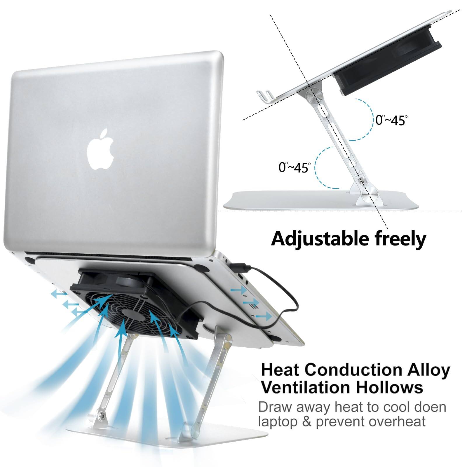 0~45 Adjustable freely  
Heat Conduction Alloy Ventilation Hollows  
Draw away heat to cool down laptop & prevent overheating