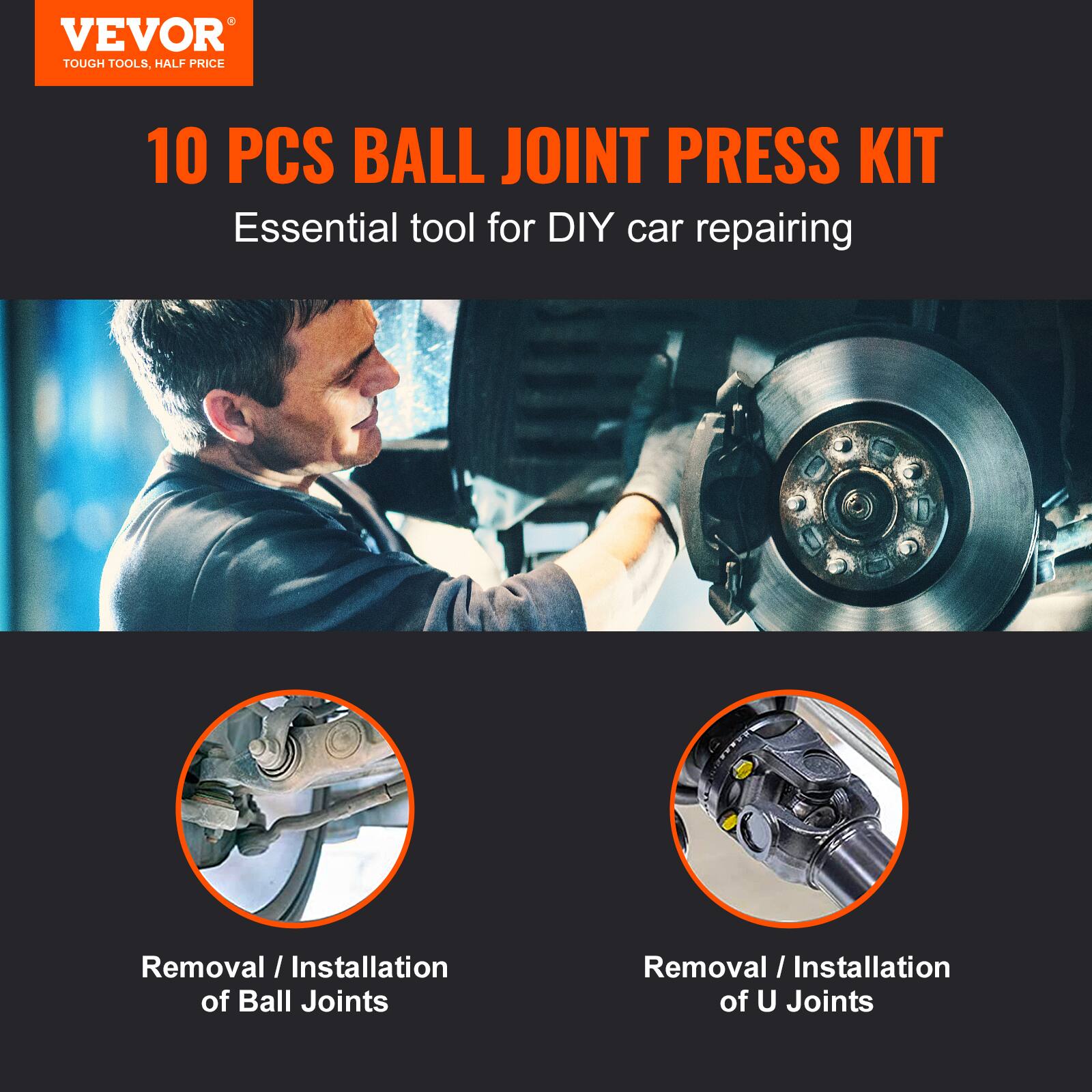 VEVOR  
TOUGH TOOLS, HALF PRICE  

10 PCS BALL JOINT PRESS KIT  
Essential tool for DIY car repairing  

Removal / Installation of Ball Joints  
Removal / Installation of U Joints