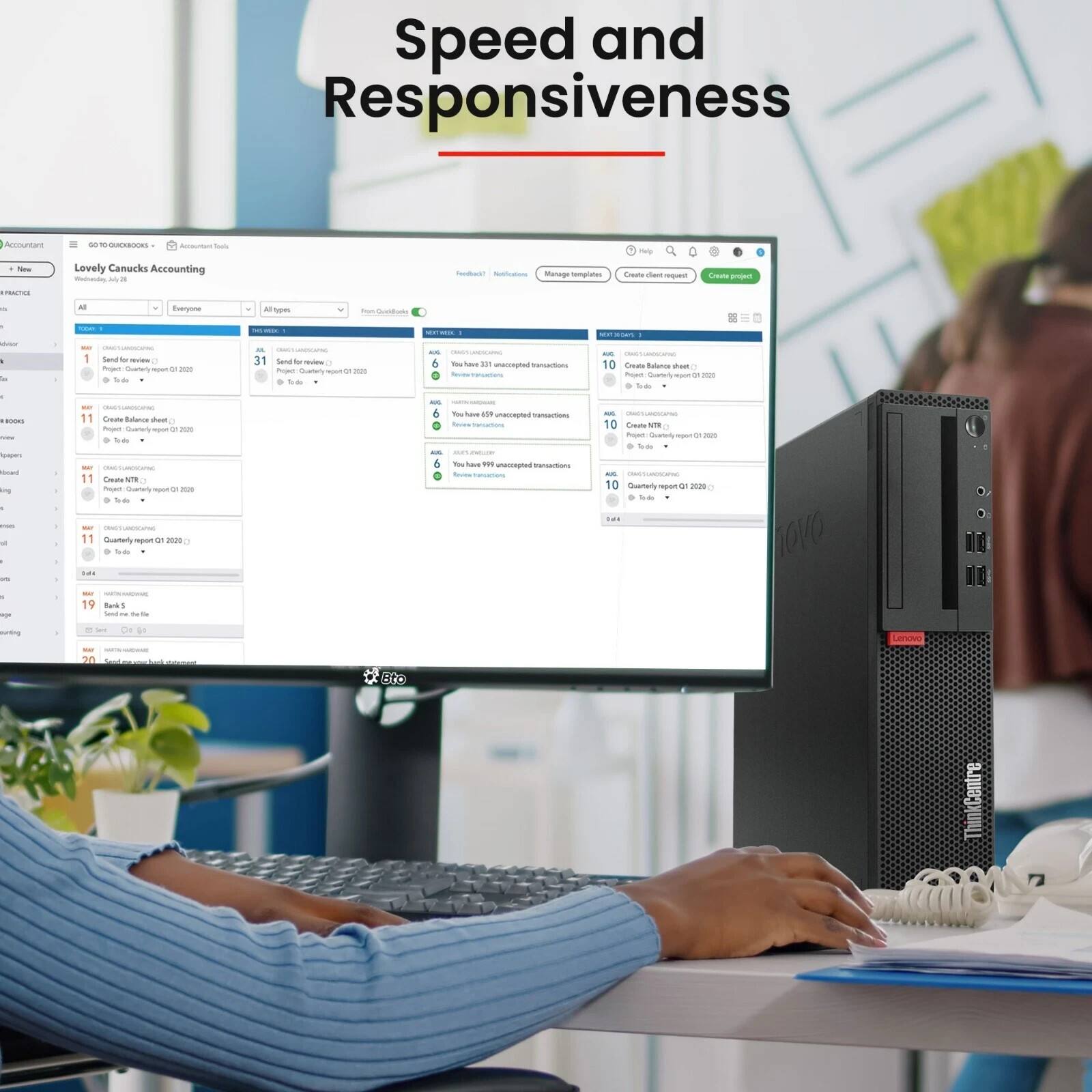 Speed and Responsiveness

Lovely Canucks Accounting - AN - Sedbuah - marage -pa - - -e - Couts - I RACTES - A Bveryome - - - - - - - . 1 Send - - a - - -u - -  - 31 - Sendd to I a - duater - - -e a - - - -s 10 wnaongns - - - - - 10 Ceuts Solsos tu - - - i - .  - Ne  tny 11 11 Ce Rleo thas - - Quarer - - - - Cods NTS - I - - - -. - I tove ... cs - - - - ... P unaragnus UA - - - - 10 Credte  . P - - . P -- - 10 Quatterlly pan - -U . te - - - 11  repn  -o . - - .. - - 19 - - Raid 1 - - - - ng - - - 3o 2 - 1 BF Lenovo ThinkCentre