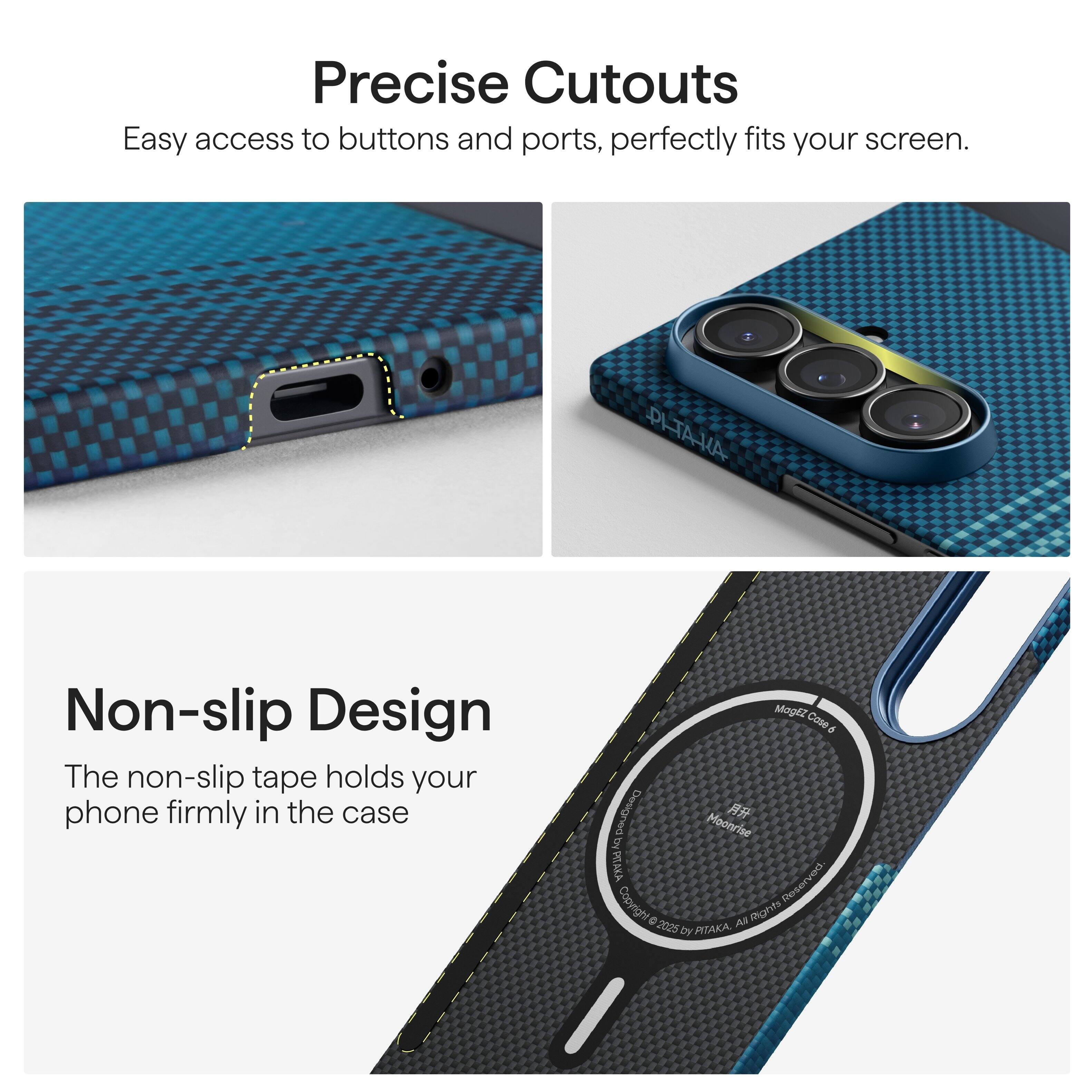 Precise Cutouts  
Easy access to buttons and ports, perfectly fits your screen.

Non-slip Design  
The non-slip tape holds your phone firmly in the case.

PLTAVA  
Mogli Cose d  
Maonrise  
PITAKA  
Reserved Copyright © 2025 by PITAKA. All rights reserved.