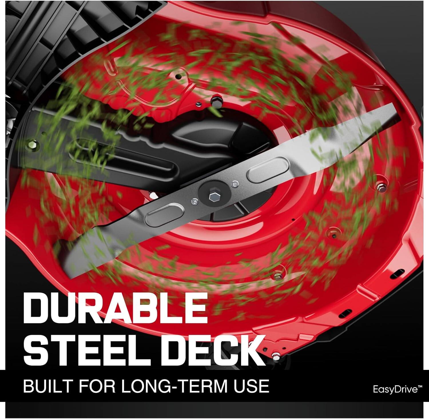 DURABLE STEEL DECK BUILT FOR LONG-TERM USE  
EasyDrive™