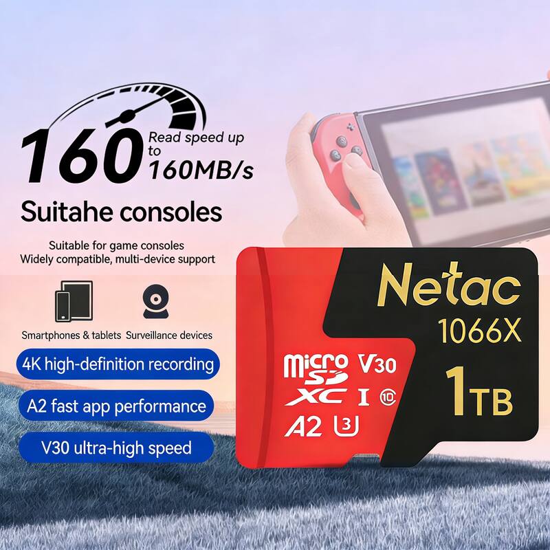 Read speed up to 160MB/s  
Suitable for game consoles  
Widely compatible, multi-device support  
Smartphones & tablets  
Surveillance devices  
4K high-definition recording  
A2 fast app performance  
V30 ultra-high speed  

Netac 1066X Micro SDXC I 1TB  
A2 V30