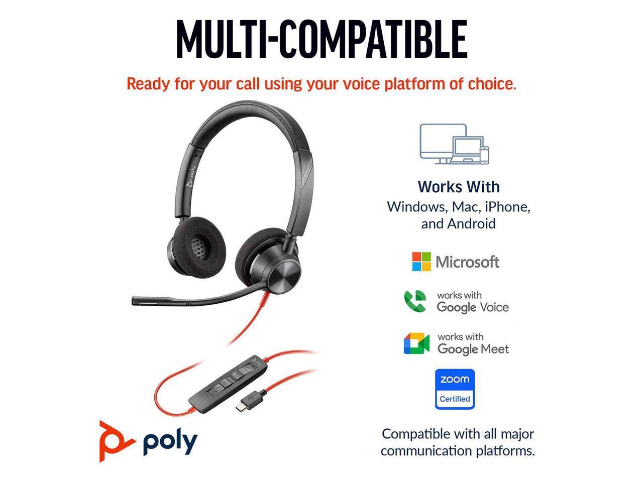 MULTI-COMPATIBLE  
Ready for your call using your voice platform of choice.  

Works With  
Windows, Mac, iPhone, and Android  

Microsoft  
works with Google Voice  
works with Google Meet  
zoom Certified  

Compatible with all major communication platforms.