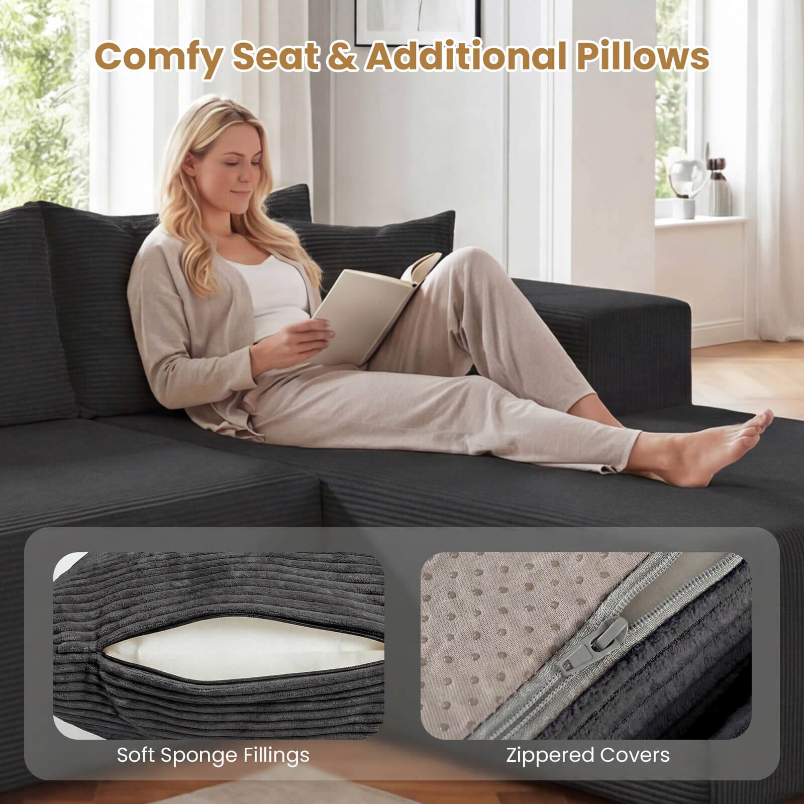 Comfy Seat & Additional Pillows  
Soft Sponge Fillings  
Zippered Covers