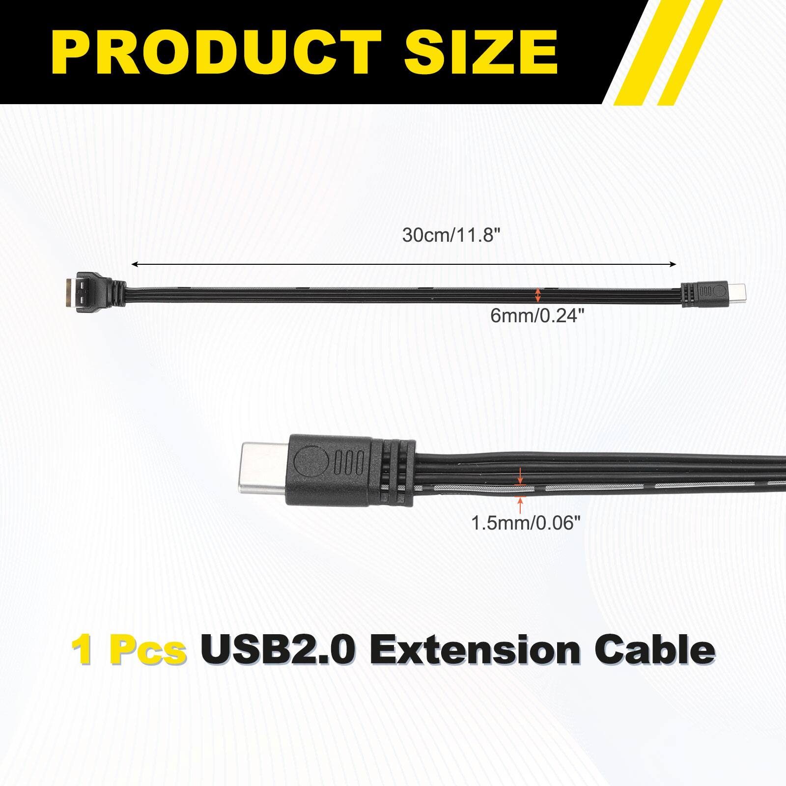 PRODUCT SIZE  
30cm/11.8"  
1.8"  
6mm/0.24"  
1.5mm/0.06"  
1 Pcs USB2.0 Extension Cable