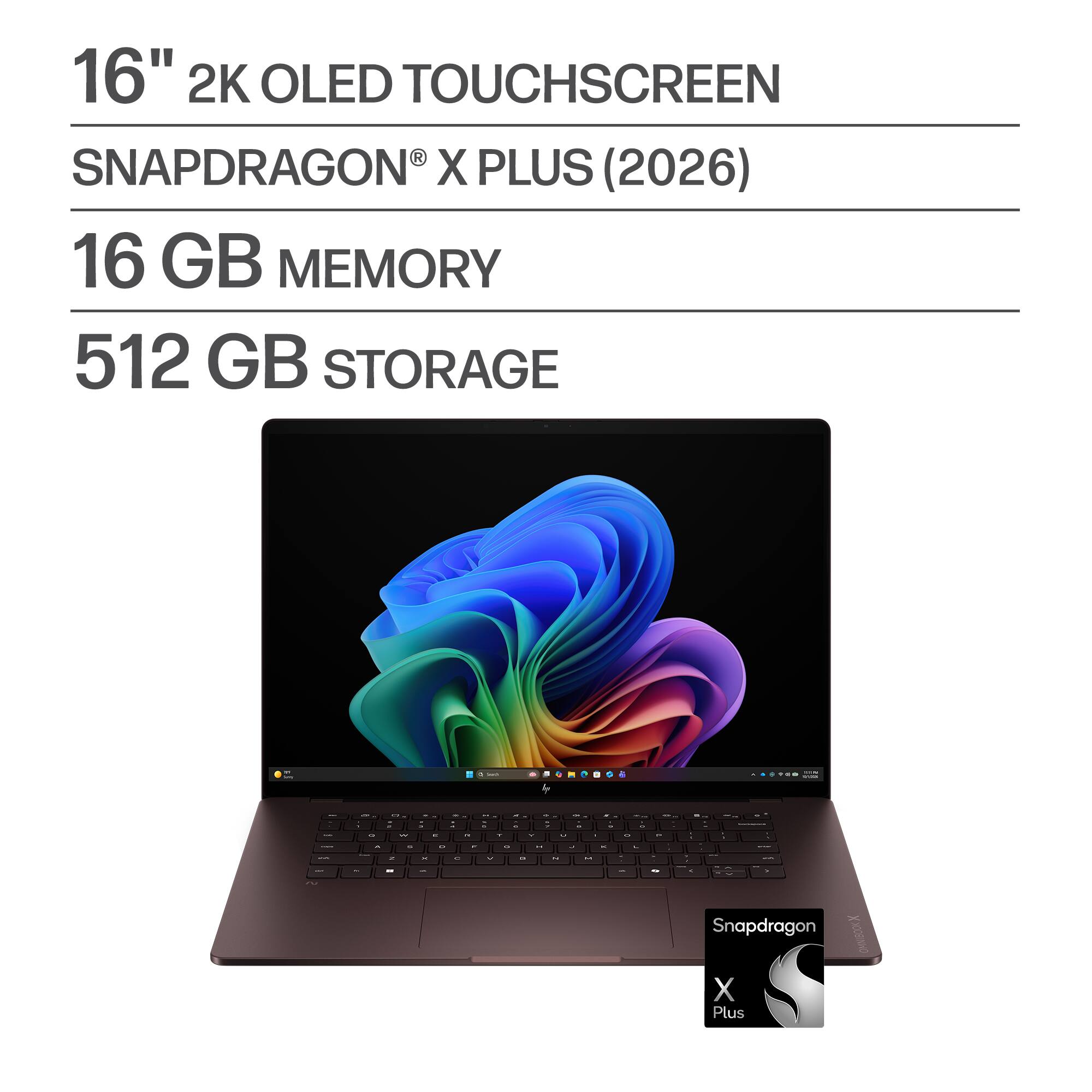 16" 2K OLED TOUCHSCREEN  
SNAPDRAGON® X PLUS (2026)  
16 GB MEMORY  
512 GB STORAGE
