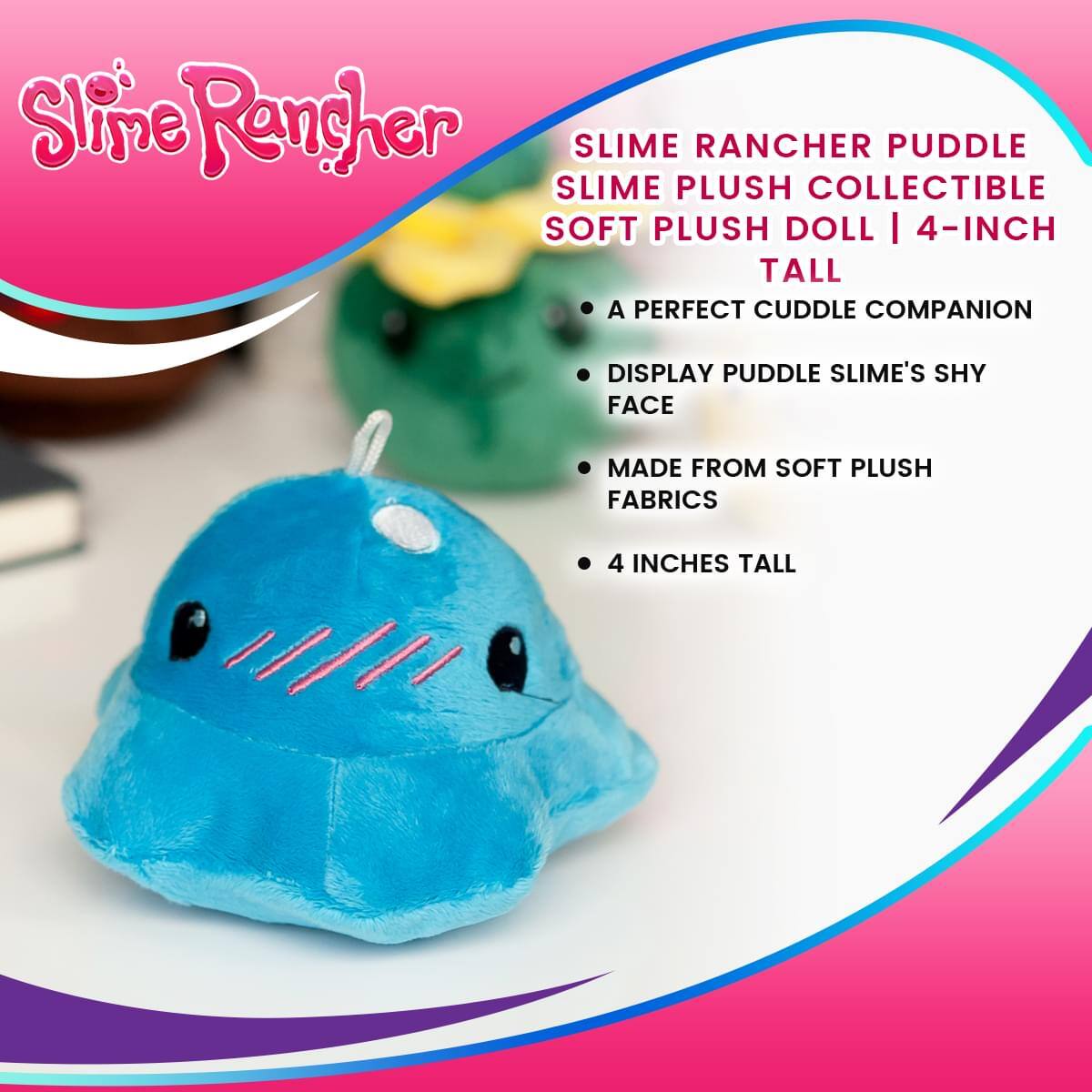 Slime Rancher Puddle Slime Plush Collectible Soft Plush Doll | 4-Inch Tall

- A Perfect Cuddle Companion
- Display Puddle Slime's Shy Face
- Made from Soft Plush Fabrics
- 4 Inches Tall