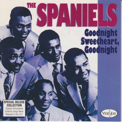 THE SPANIELS
Goodnight Sweetheart, Goodnight
SPECIAL DELUXE COLLECTION
Digitally Remastered
Contains Songs Never Released in the U.S.!
VER&JAY