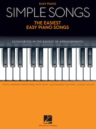 EASY PIANO
SIMPLE SONGS
THE EASIEST EASY PIANO SONGS
50 FAVORITES IN THE EASIEST OF ARRANGEMENTS!
POP HITS • BROADWAY SHOWSTOPPERS • MOVIE THEMES • JAZZ STANDARDS • FOLK TUNES • CLASSICAL MELODIES
HAL • LEONARD