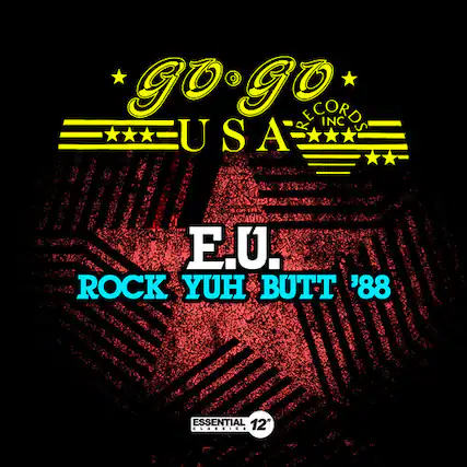 GO GO RECORDS INC. U.S.A.
E.U.
ROCK YUH BUTT '88
ESSENTIAL 12"