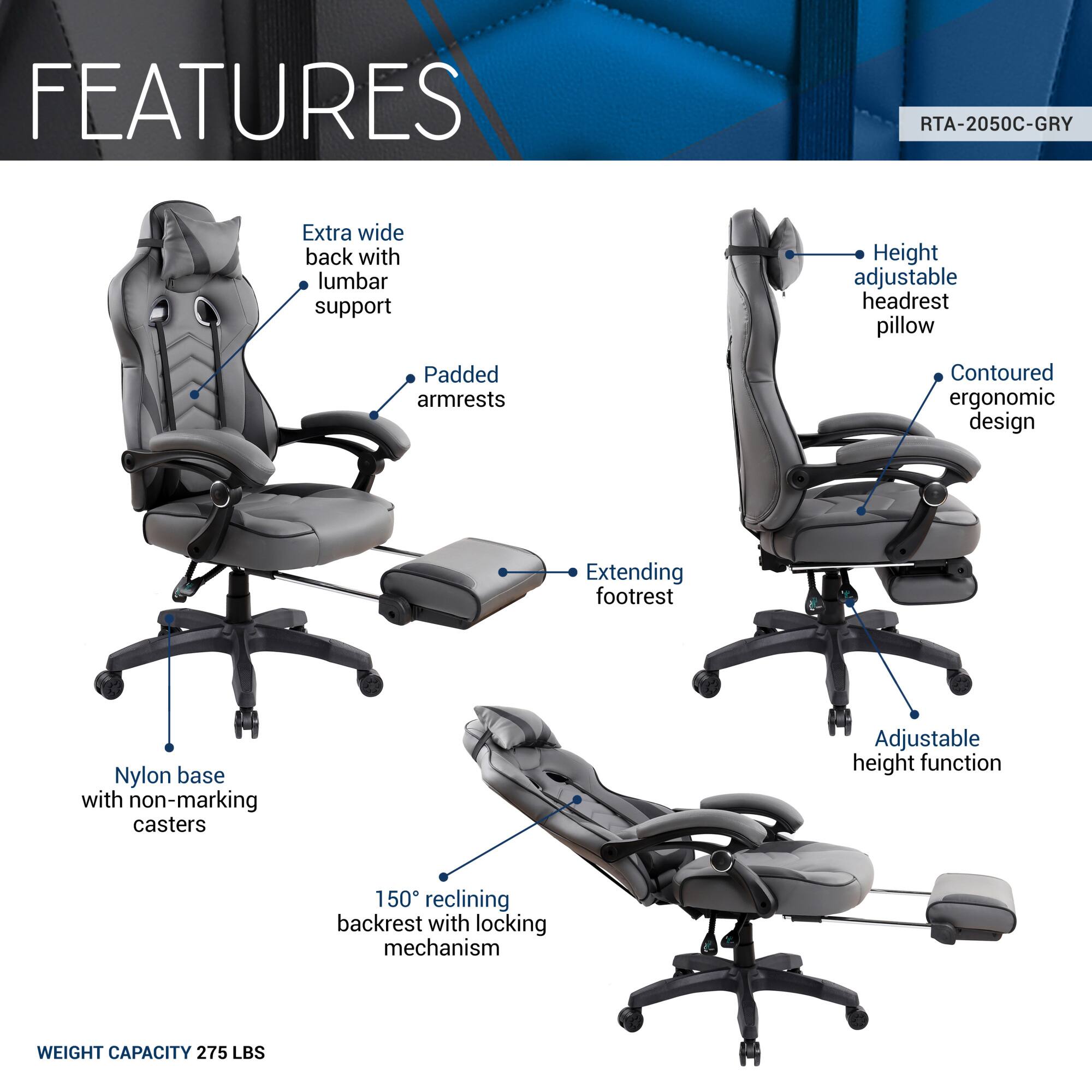 **FEATURES**

- Extra wide back with lumbar support
- Padded armrests
- Extending footrest
- Height adjustable headrest pillow
- Contoured ergonomic design
- Adjustable height function
- 150° reclining backrest with locking mechanism
- Nylon base with non-marking casters

**WEIGHT CAPACITY 275 LBS**

**RTA-2050C-GRY**