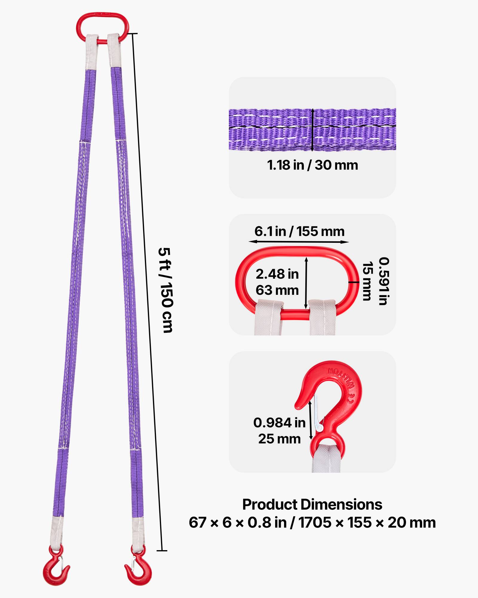 1.18 in/30 mm  
5 ft/150 cm  
6.1 in/155 mm  
2.48 in/63 mm  
0.591 in  
0.984 in/25 mm  
Product Dimensions: 67 x 6 x 0.8 in/1705 x 155 x 20 mm