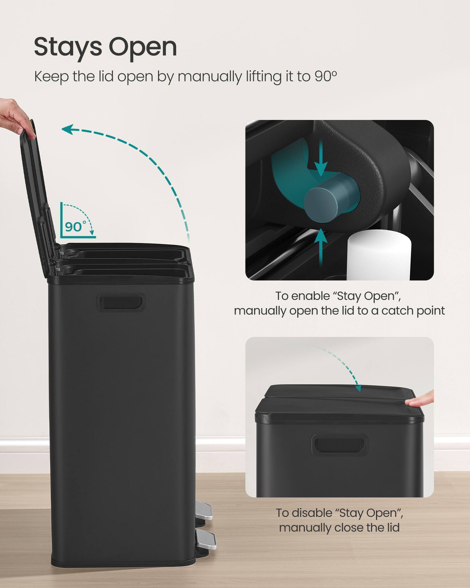 Stays Open  
Keep the lid open by manually lifting it to 90°

To enable "Stay Open", manually open the lid to a catch point

To disable "Stay Open", manually close the lid