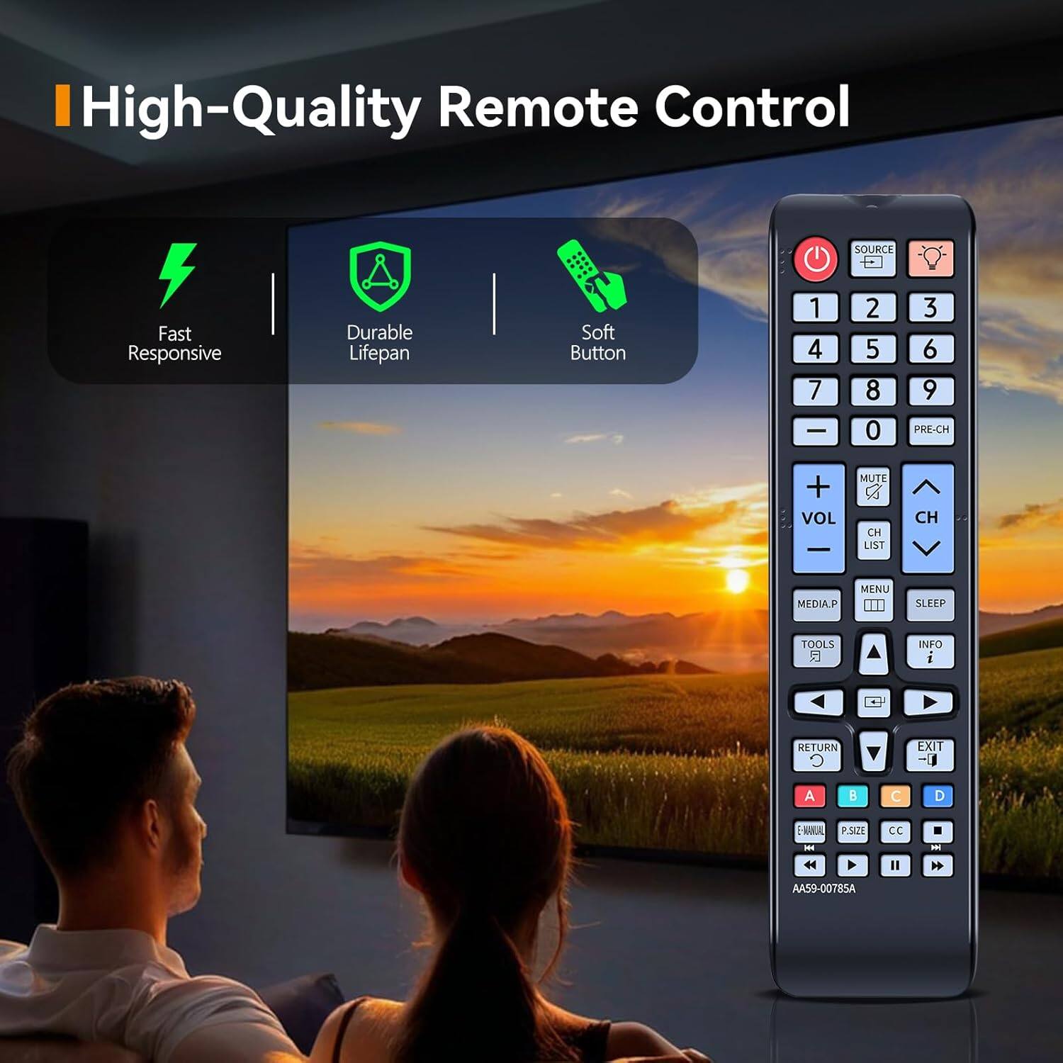 High-Quality Remote Control

- Fast Responsive
- Durable Lifepan
- Soft Button

SOURCE
1 2 3
4 5 6
7 8 9
0

PRE-CH
VOL
MUTE
CH
LIST
MEDIA.P
MENU
SLEEP
TOOLS
INFO
RETURN
EXIT

A B C D

P.SIZE
CC

AA59-00785A