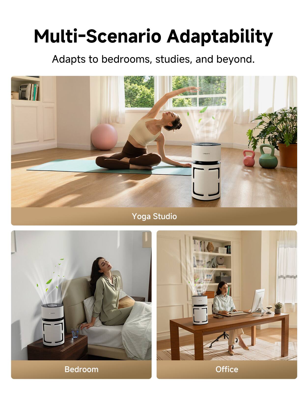 Multi-Scenario Adaptability  
Adapts to bedrooms, studies, and beyond.

Yoga Studio

Bedroom

Office