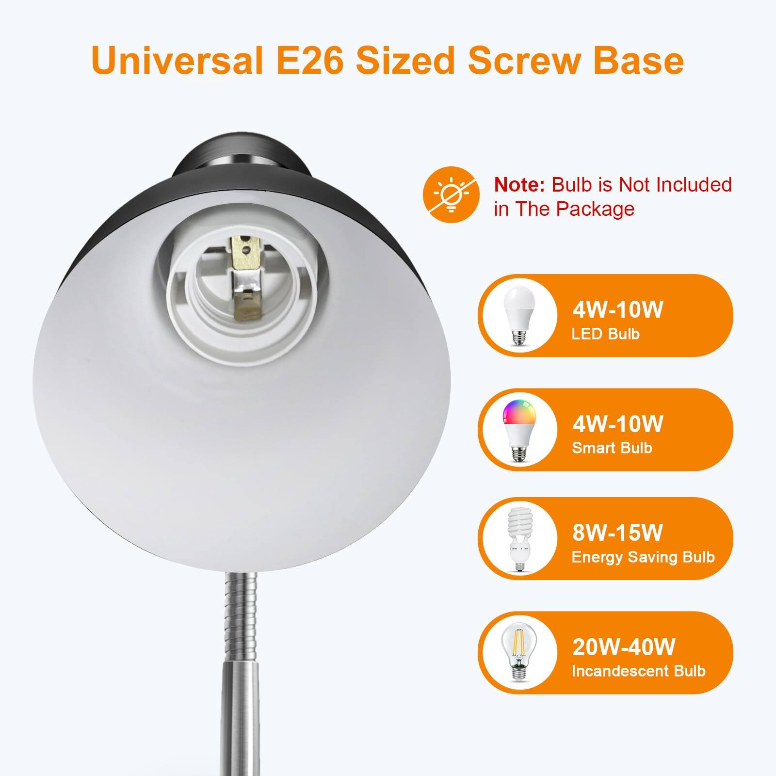 Universal E26 Sized Screw Base

Note: Bulb is Not Included in The Package

4W-10W LED Bulb

4W-10W Smart Bulb

8W-15W Energy Saving Bulb

20W-40W Incandescent Bulb