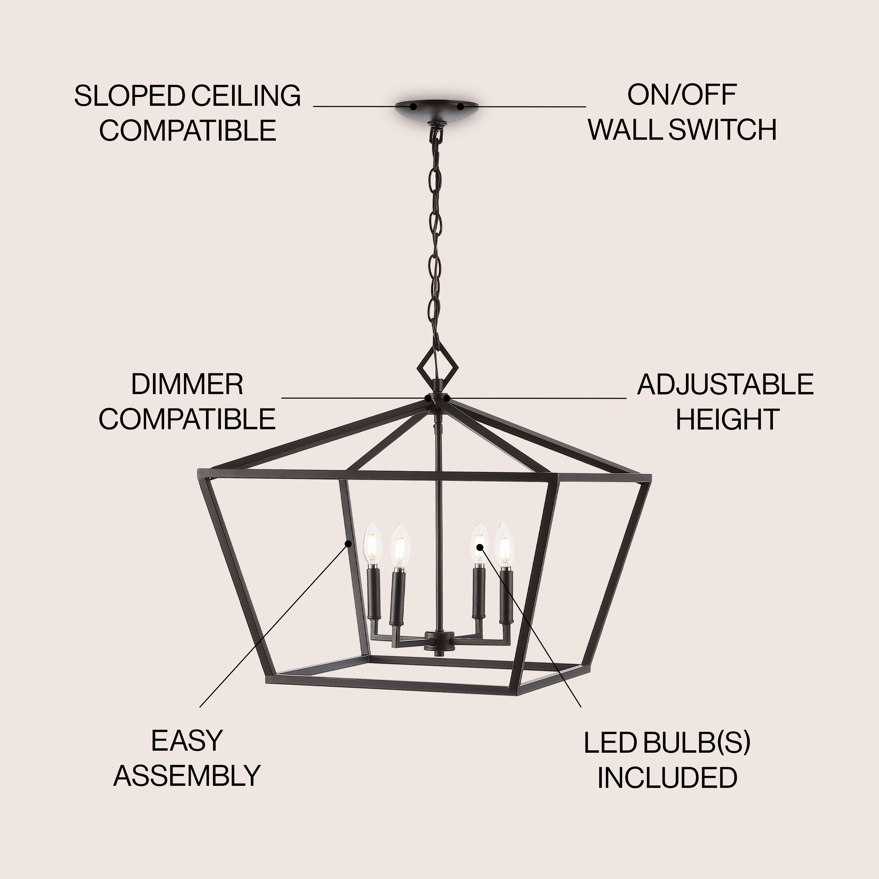 SLOPED CEILING COMPATIBLE  
ON/OFF WALL SWITCH  
DIMMER COMPATIBLE  
ADJUSTABLE HEIGHT  
EASY ASSEMBLY  
LED BULB(S) INCLUDED