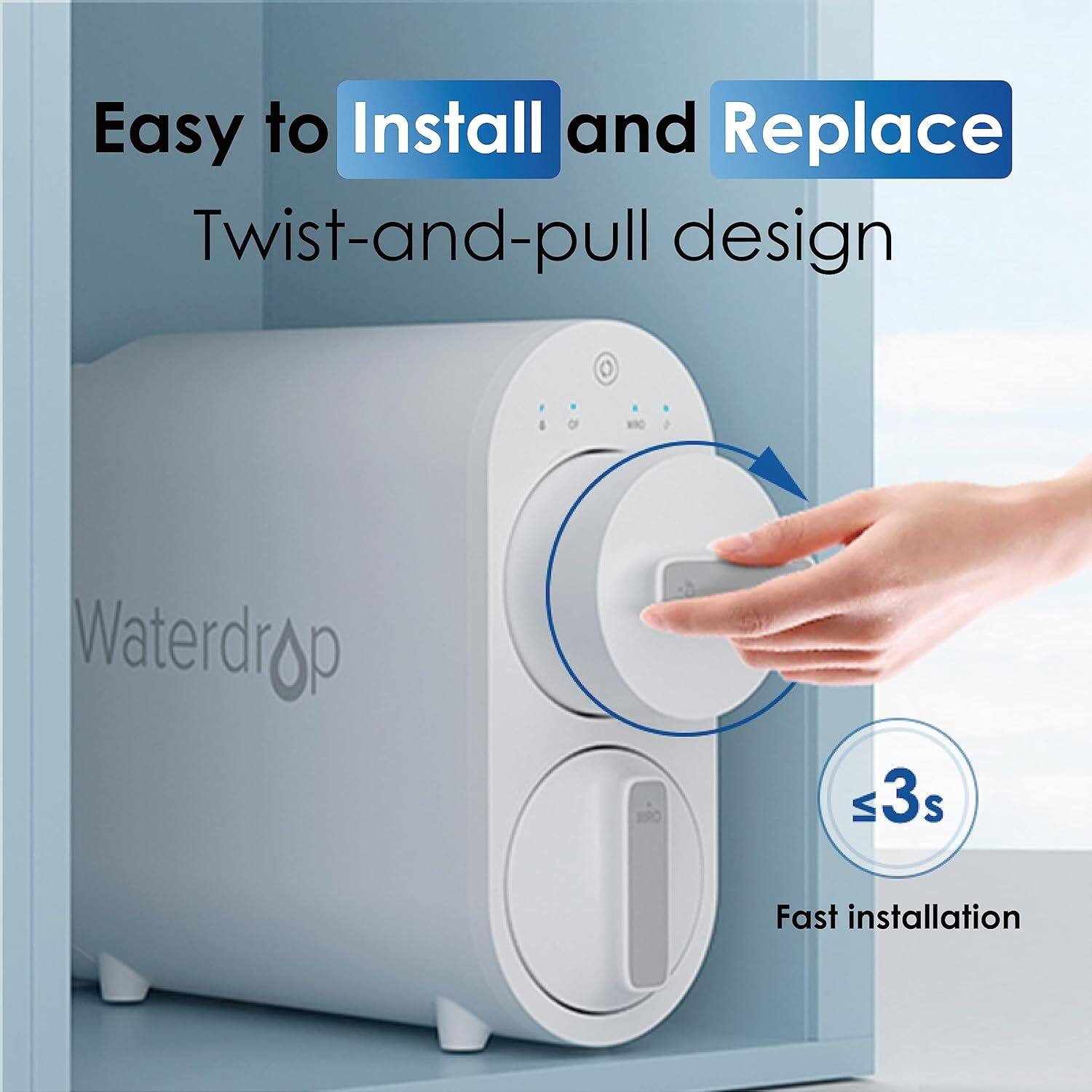 Easy to Install and Replace  
Twist-and-pull design  
Fast installation  
≤3s