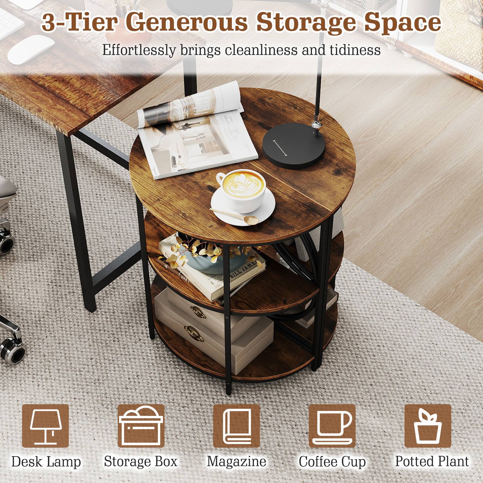 3-Tier Generous Storage Space  
Effortlessly brings cleanliness and tidiness  

Desk Lamp  
Storage Box  
Magazine  
Coffee Cup  
Potted Plant