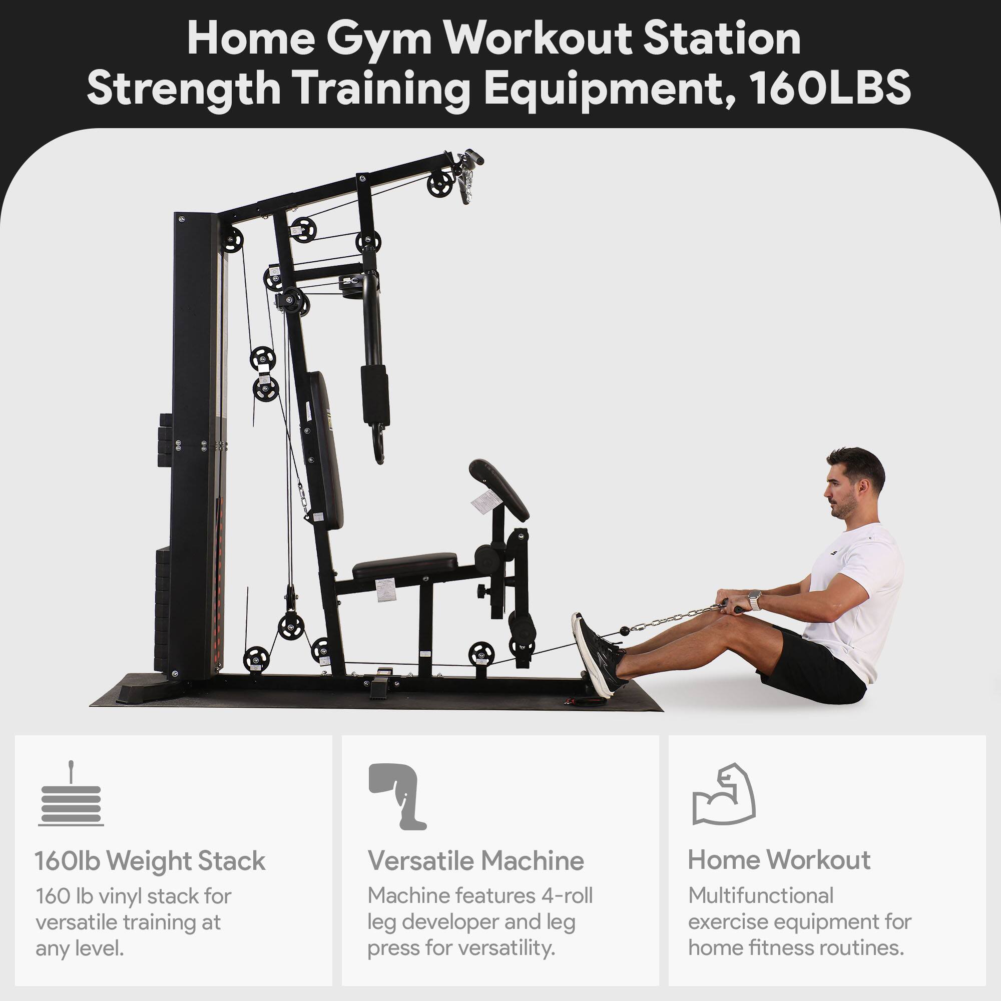 Home Gym Workout Station  
Strength Training Equipment, 160LBS  

160lb Weight Stack  
160 lb vinyl stack for versatile training at any level.  

Versatile Machine  
Machine features 4-roll leg developer and leg press for versatility.  

Home Workout  
Multifunctional exercise equipment for home fitness routines.