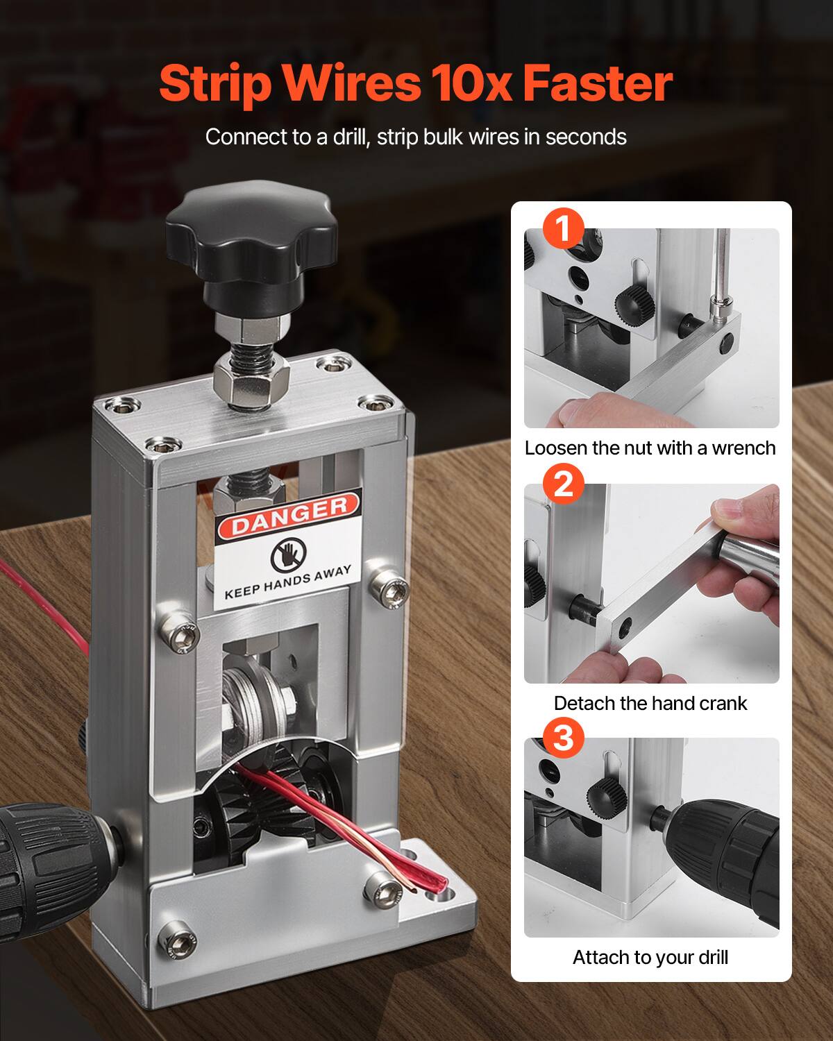 Strip Wires 10x Faster  
Connect to a drill, strip bulk wires in seconds  

1. Loosen the nut with a wrench  
2. Detach the hand crank  
3. Attach to your drill  

DANGER  
KEEP HANDS AWAY