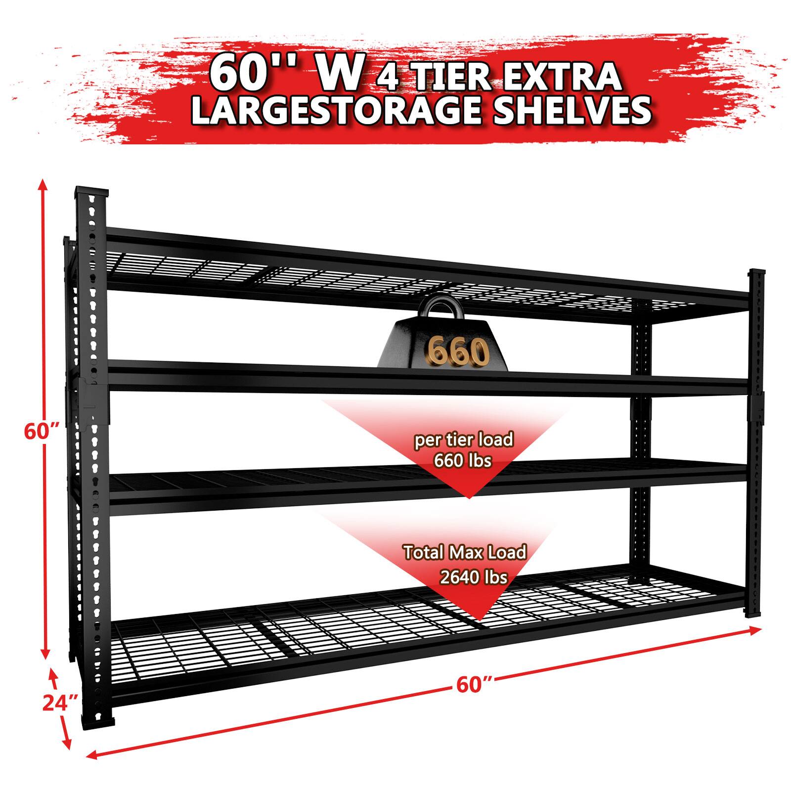 60" W 4 TIER EXTRA LARGESTORAGE SHELVES : 660 per tier load 660 lbs Total Max Load 2640 lbs 60" W 60"